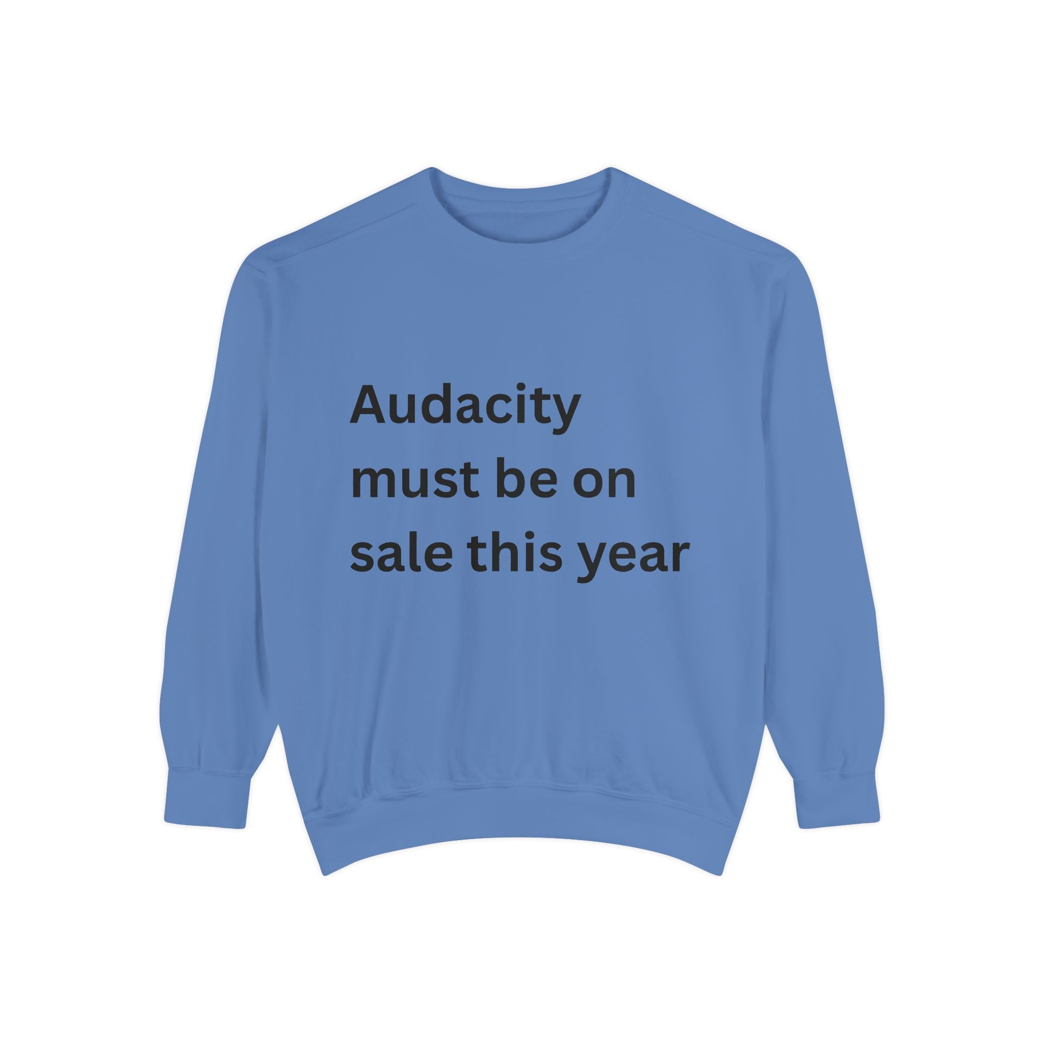 Audacity Must Be On Sale This Year Funny Unisex Garment-Dyed Sweatshirt