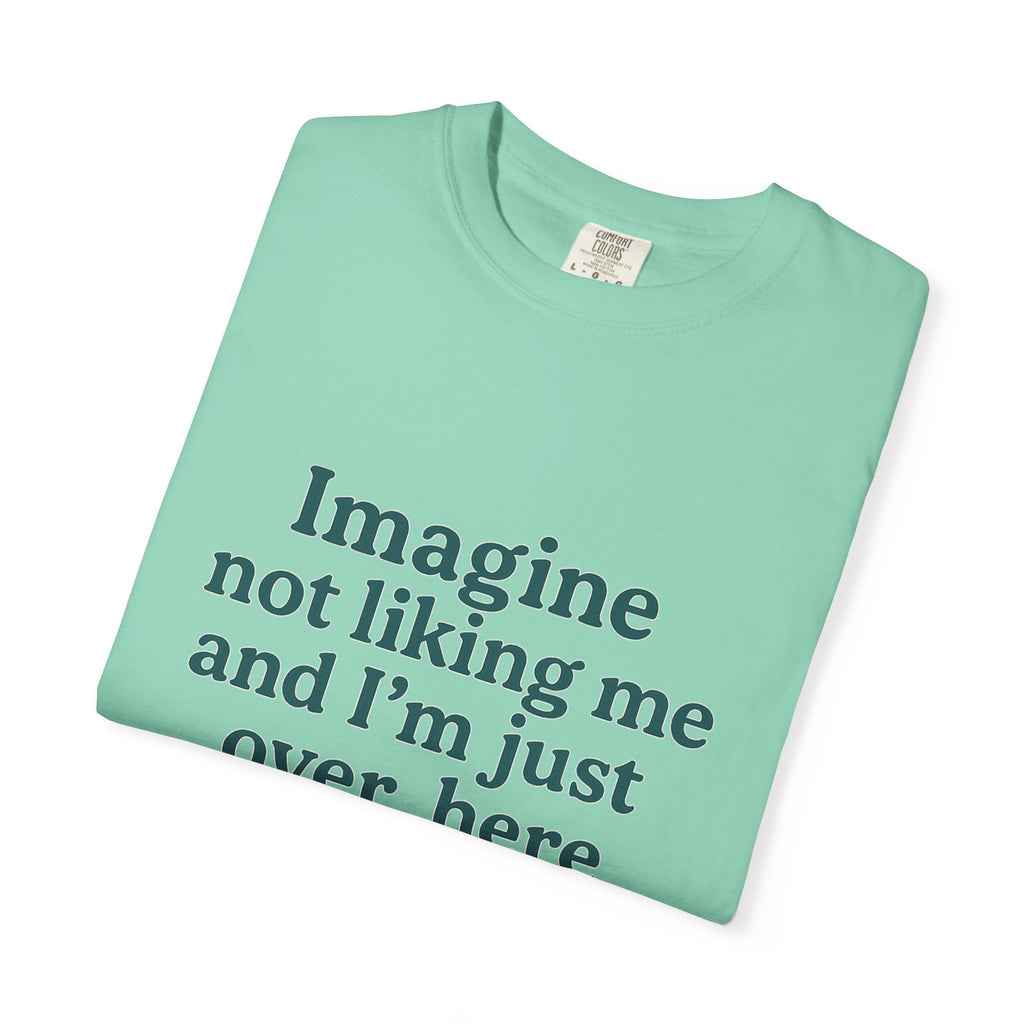 Humorous Unisex Garment-Dyed T-Shirt - 'Imagine Not Liking Me'