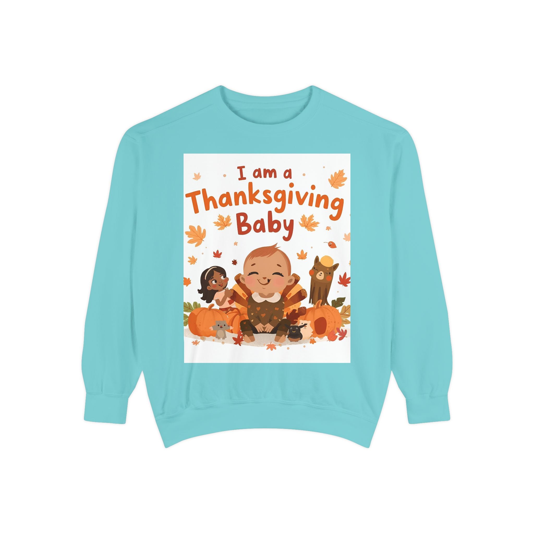 I Am A Thanksgiving Baby Unisex Garment-Dyed Sweatshirt
