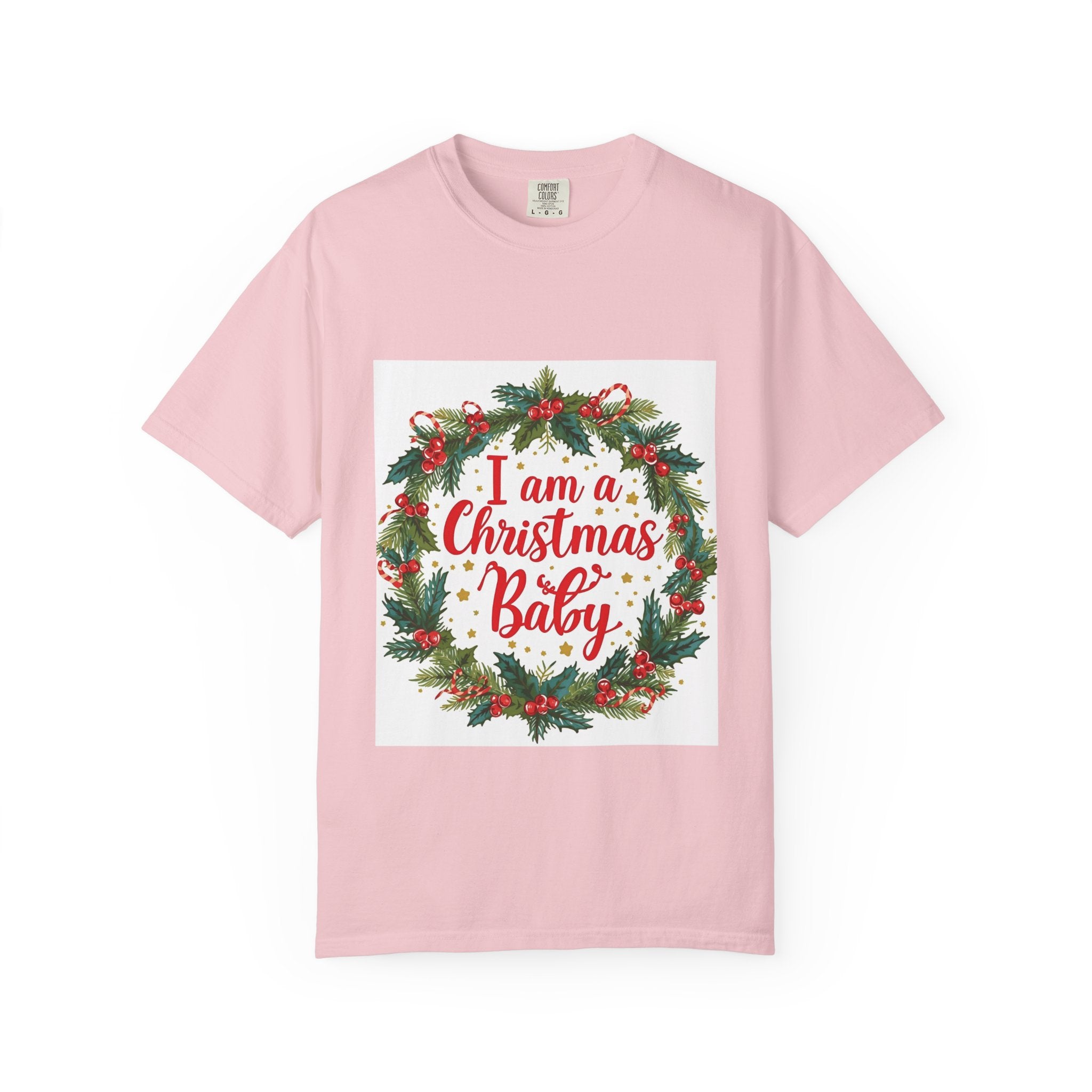 I Am A Christmas Baby Unisex Garment-Dyed T-shirt