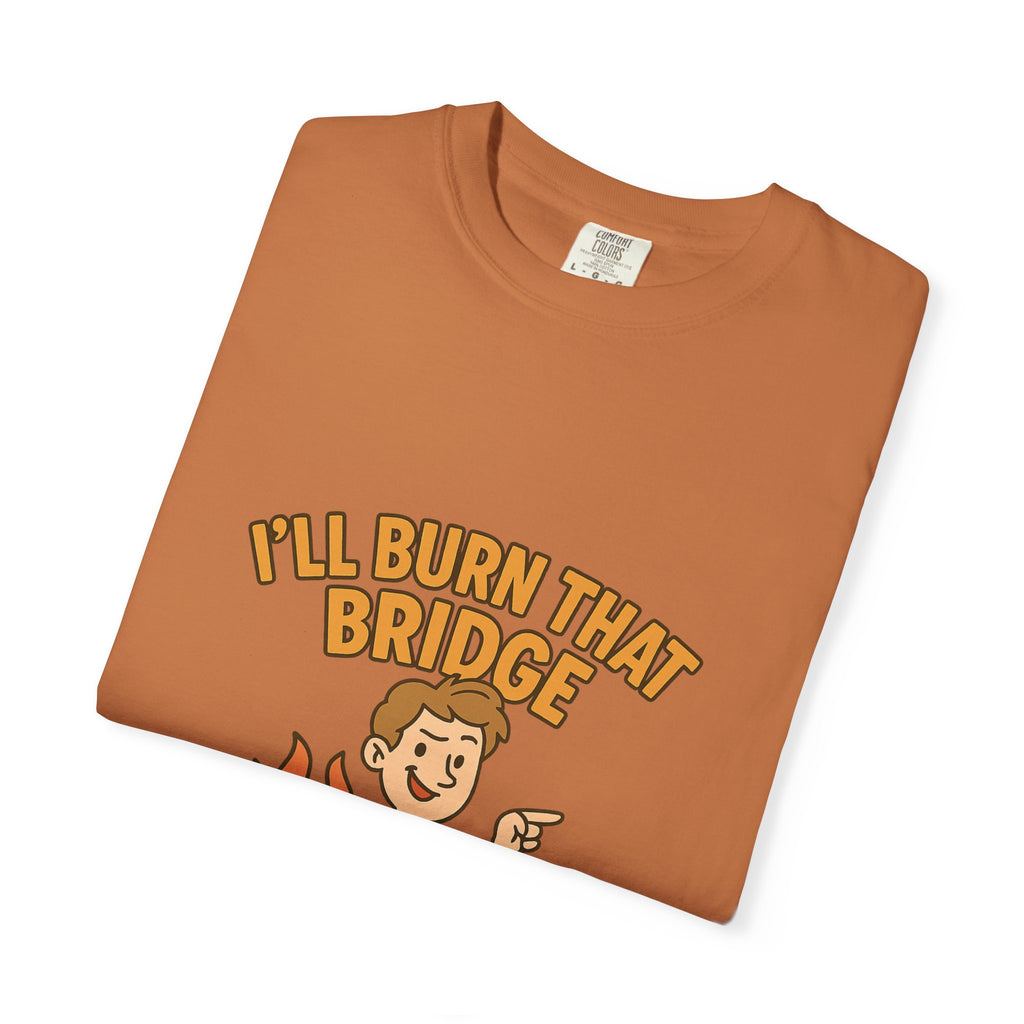 Burn That Bridge Unisex T-Shirt