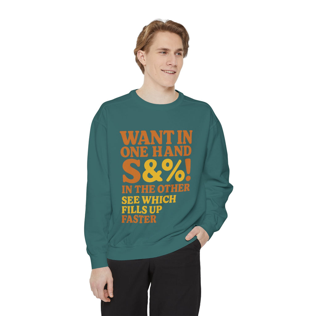 Want In One Hand S&%! In The Other Funny Unisex Garment-Dyed Sweatshirt