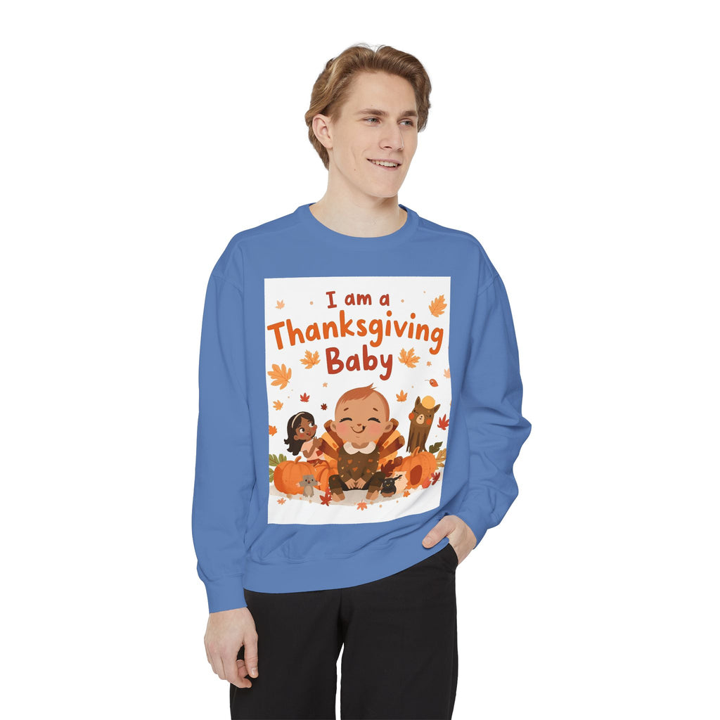 I Am A Thanksgiving Baby Unisex Garment-Dyed Sweatshirt