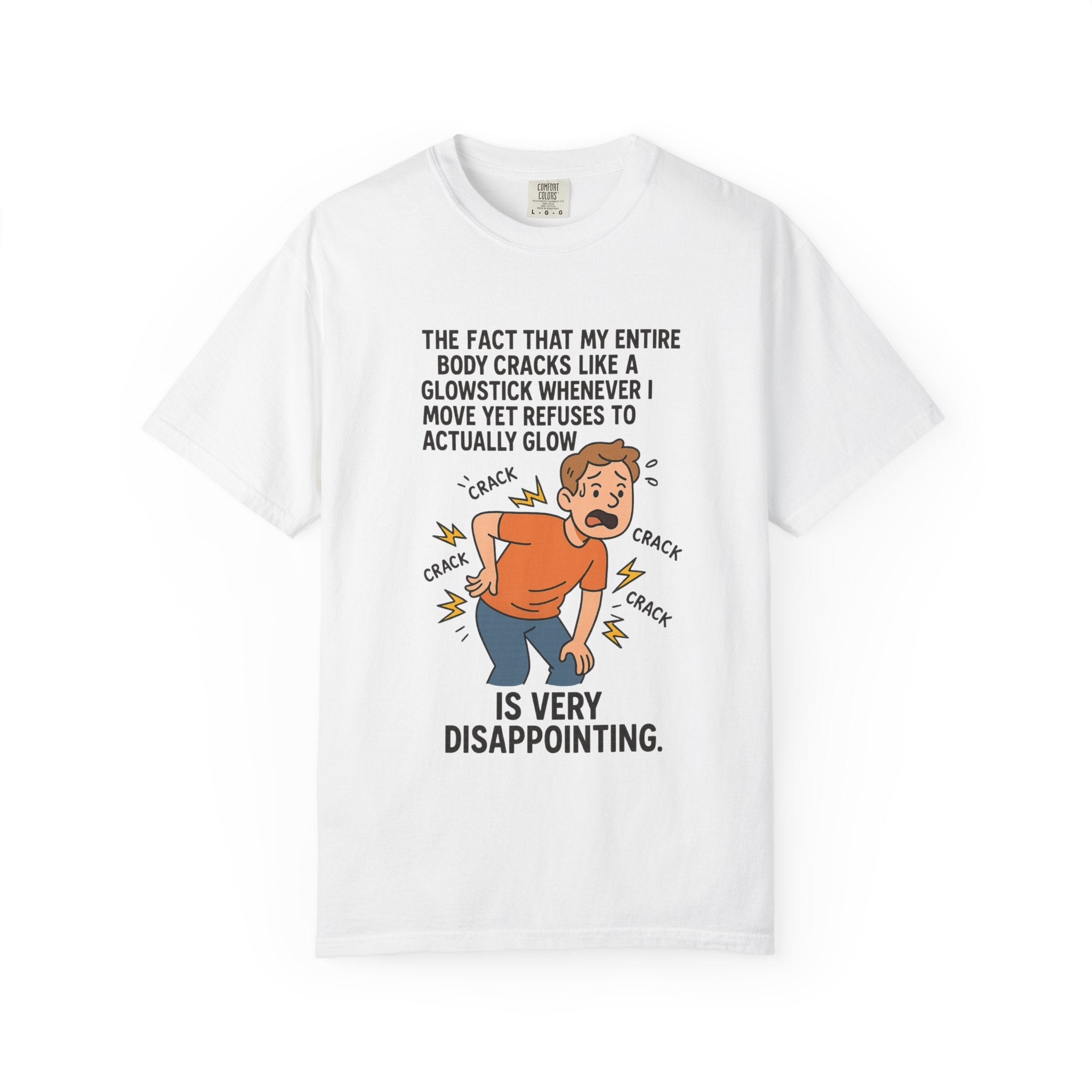 The Fact That My Entire Body Cracks Like A Glowstick Funny Garment-Dyed T-Shirt - "Is Very Disappointing" Glowstick Humor