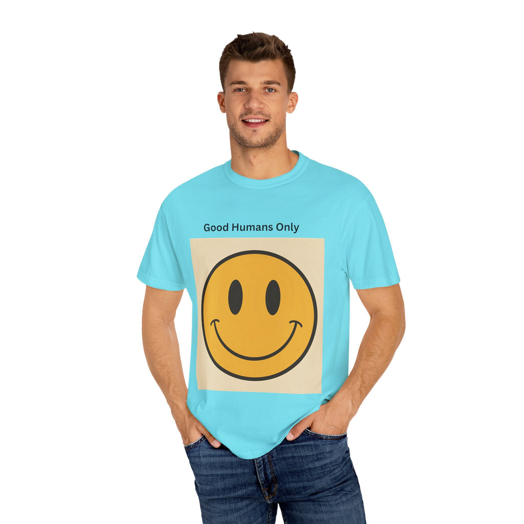 Smiley Face Good Humans Only T-Shirt, Unisex Garment-Dyed Tee, Positive Vibe Shirt, Casual Everyday Wear, Gift for Friends, Eco-Friendly Apparel