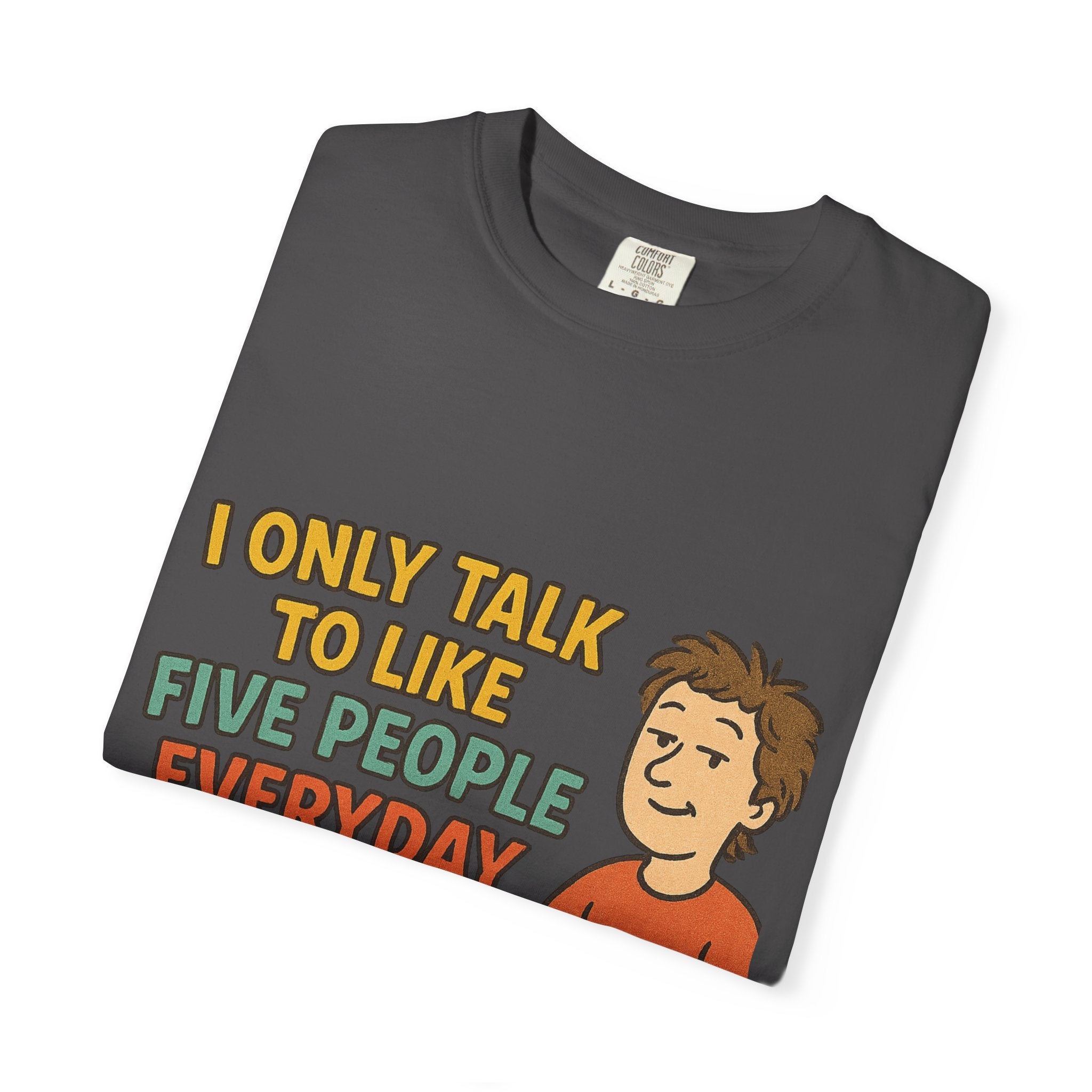 Funny Humor I Only Talk To Like Five People Unisex Garment-Dyed T-shirt