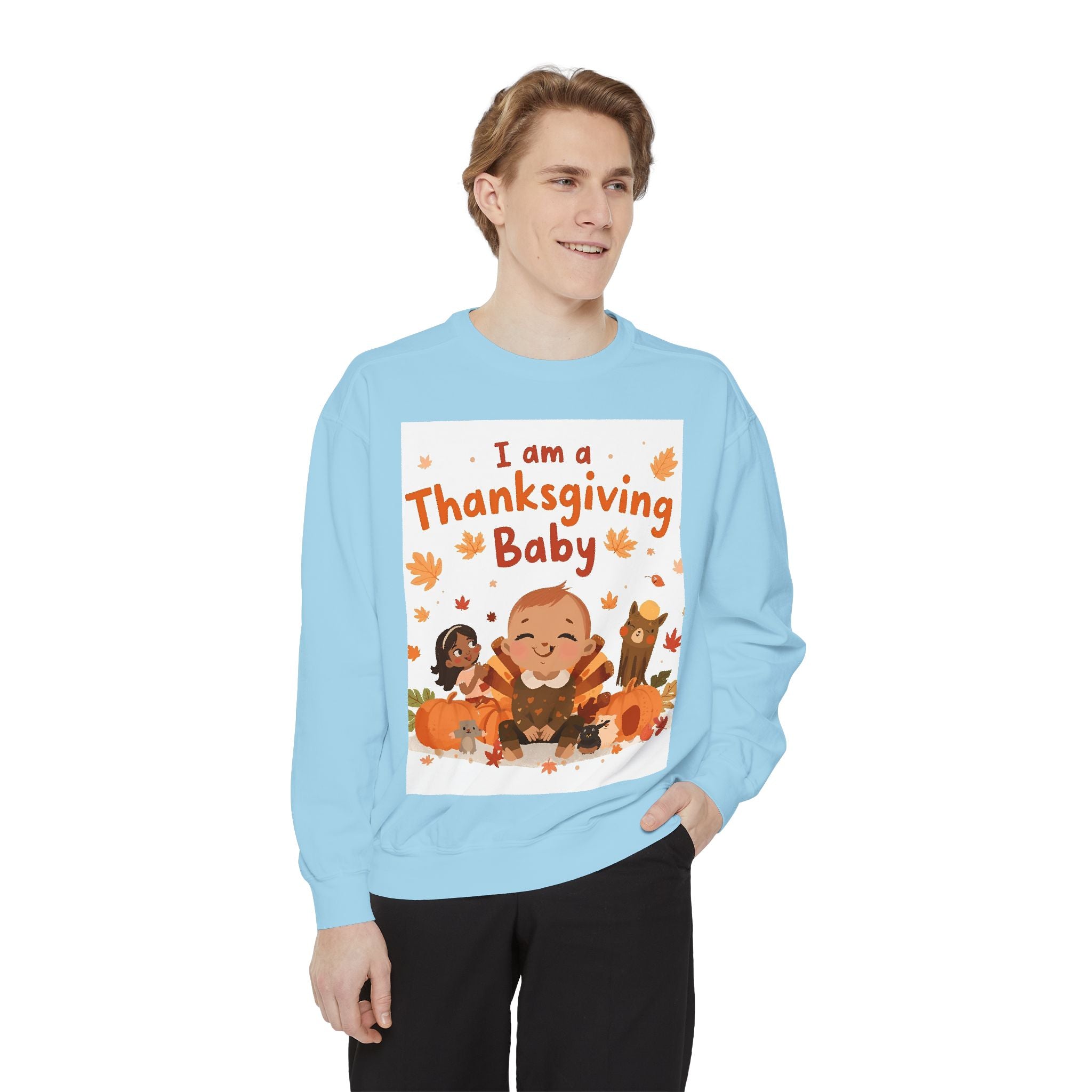 I Am A Thanksgiving Baby Unisex Garment-Dyed Sweatshirt