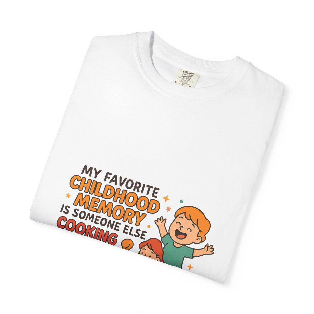My Favorite Childhood Memory Is Someone Else Cooking Dinner Childhood Memory T-shirt - Fun, Nostalgic Apparel for Family Gatherings, Casual Days, Gifts, and Cooking Adventures