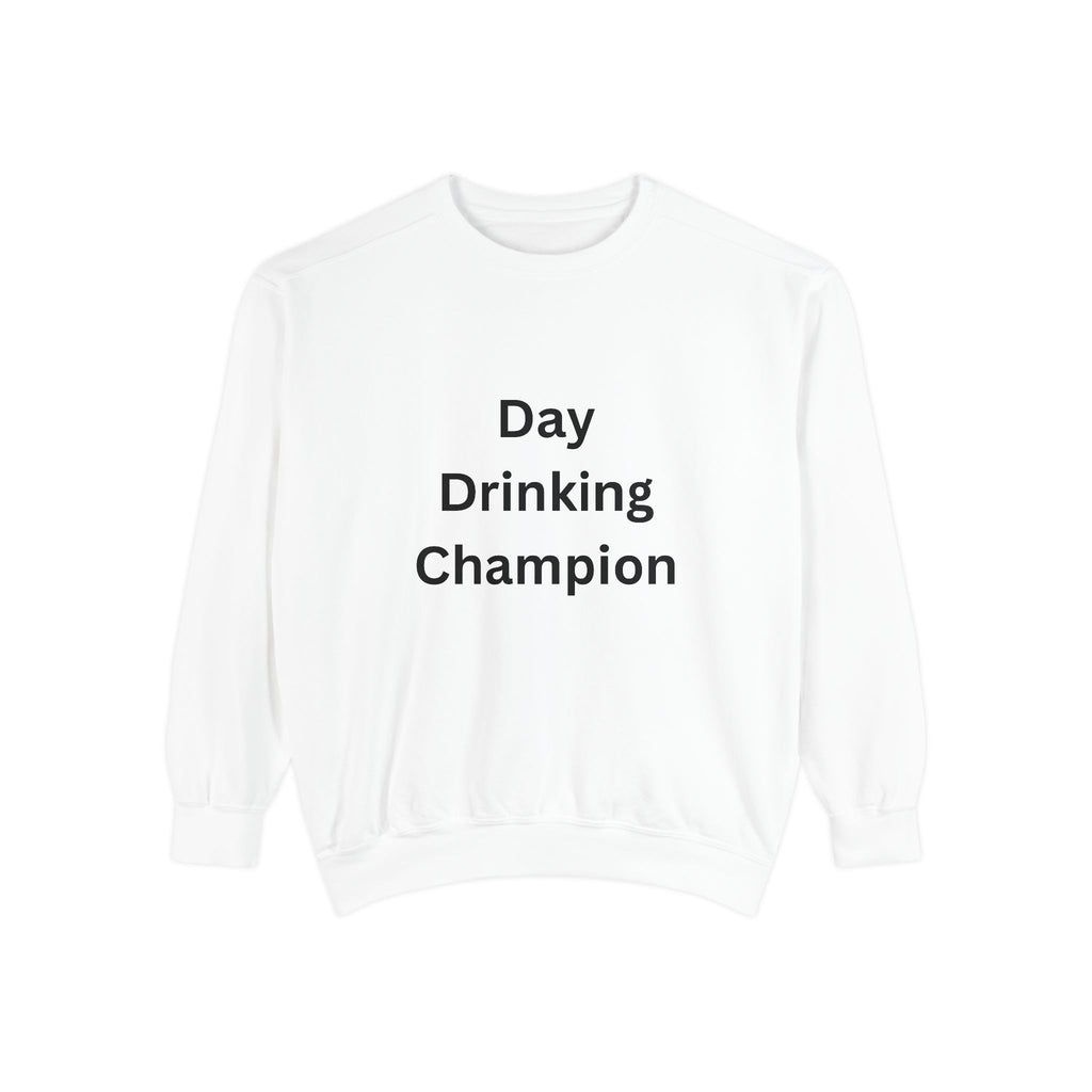Day Drinking Champion Sweatshirt, Unisex Garment-Dyed Apparel, Perfect for Brunch, Casual Outings, Celebration Gifts, Cozy Comfort
