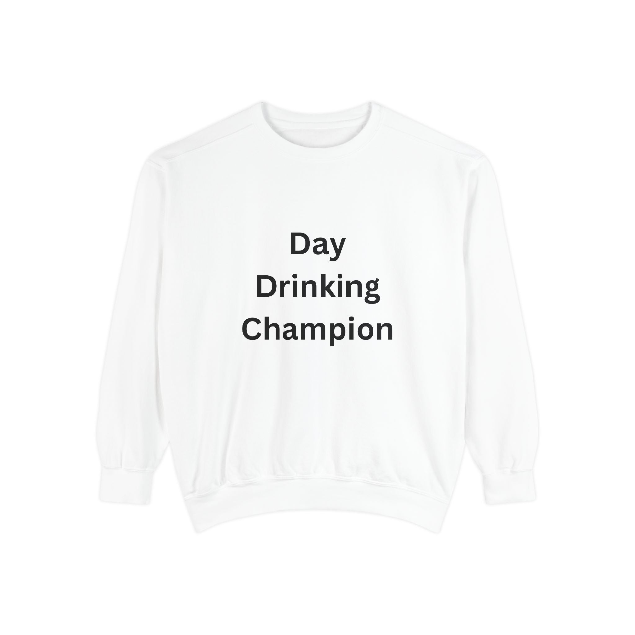 Day Drinking Champion Sweatshirt, Unisex Garment-Dyed Apparel, Perfect for Brunch, Casual Outings, Celebration Gifts, Cozy Comfort