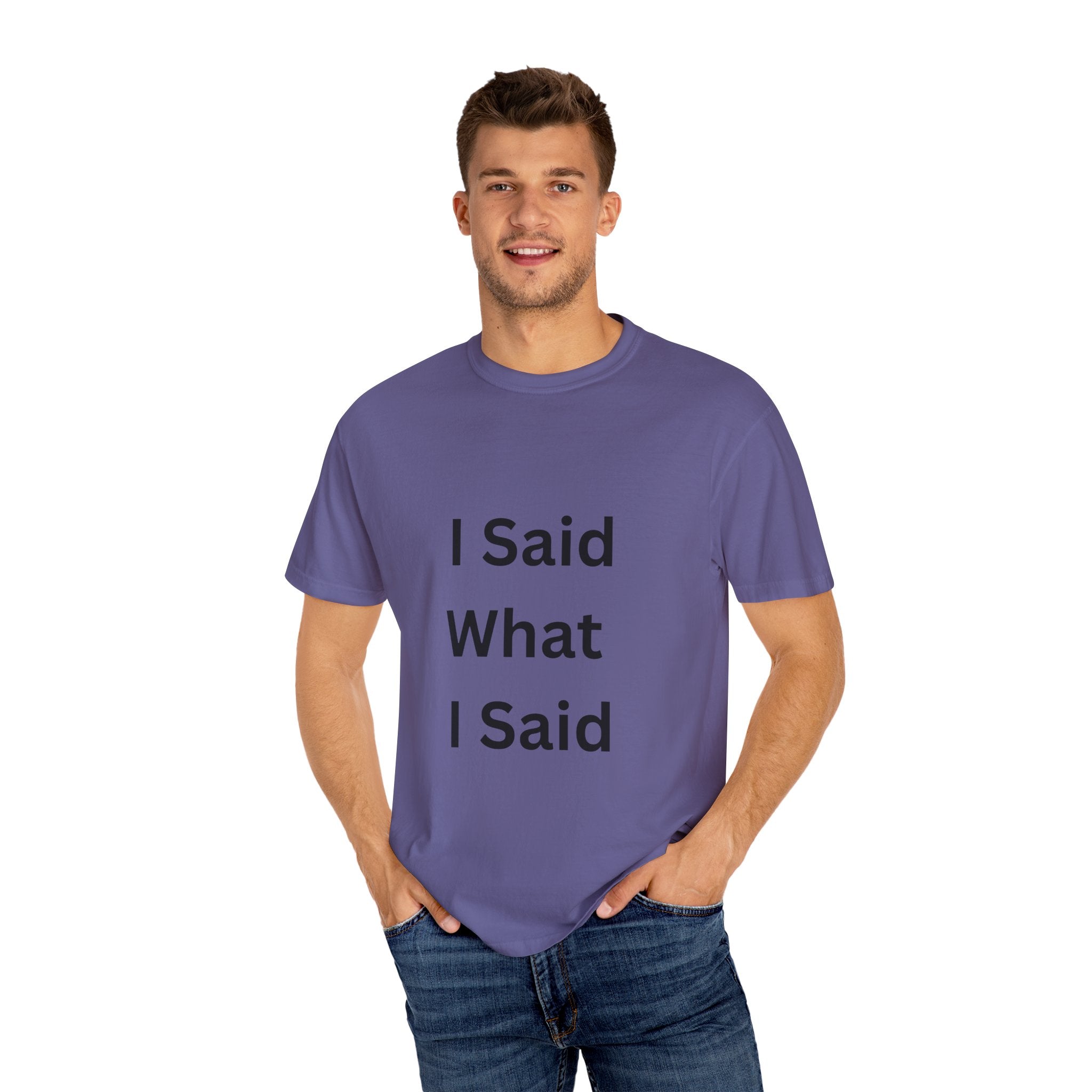 I Said What I Said Unisex Garment-Dyed T-shirt