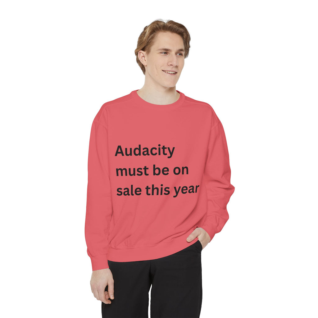 Audacity Must Be On Sale This Year Funny Unisex Garment-Dyed Sweatshirt