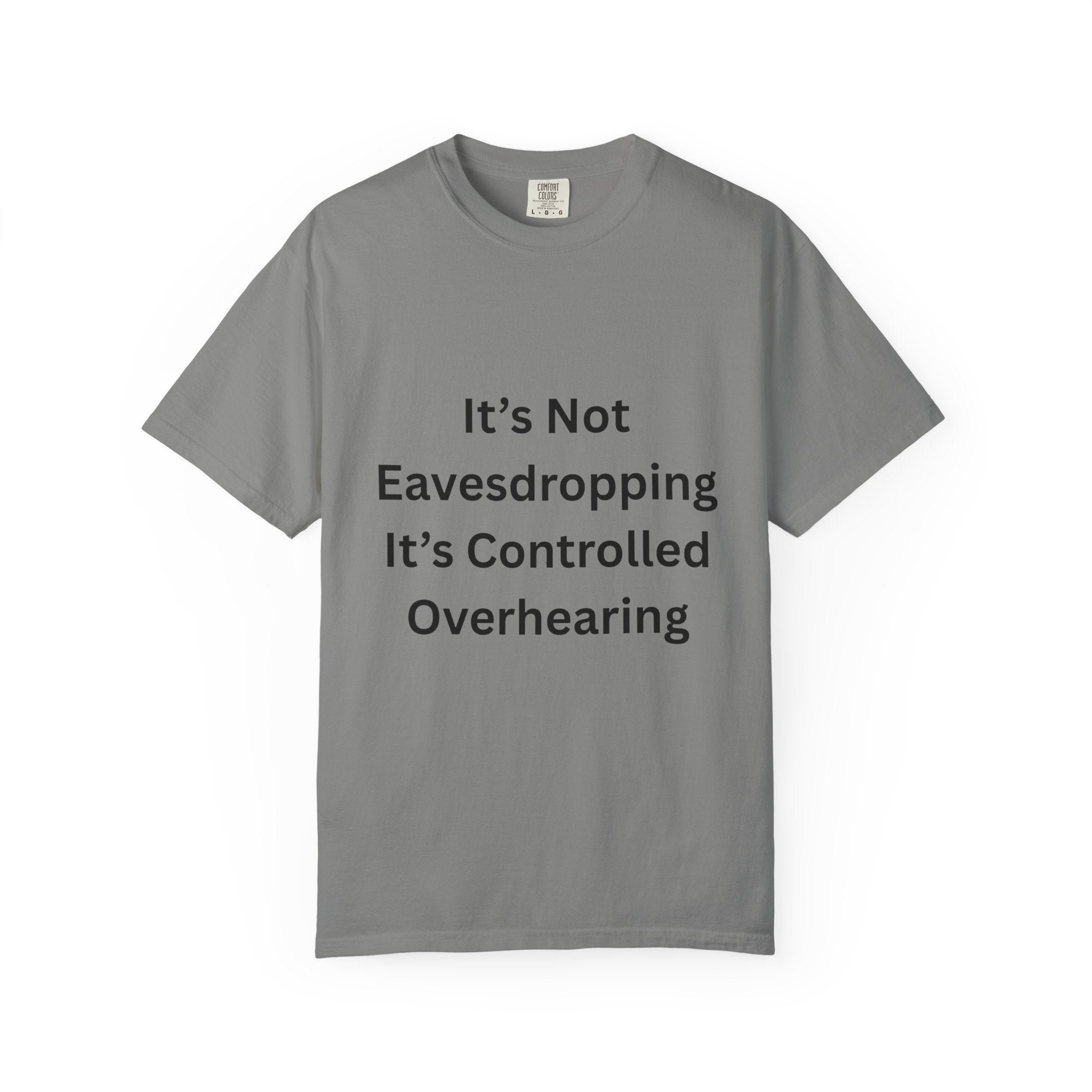 It's Not Eavesdropping, It's Controlled Over Hearing Funny Quote Unisex T-Shirt, Humor Tee, Casual Wear, Gift for Friends, Eavesdropping Shirt, Conversation Starter