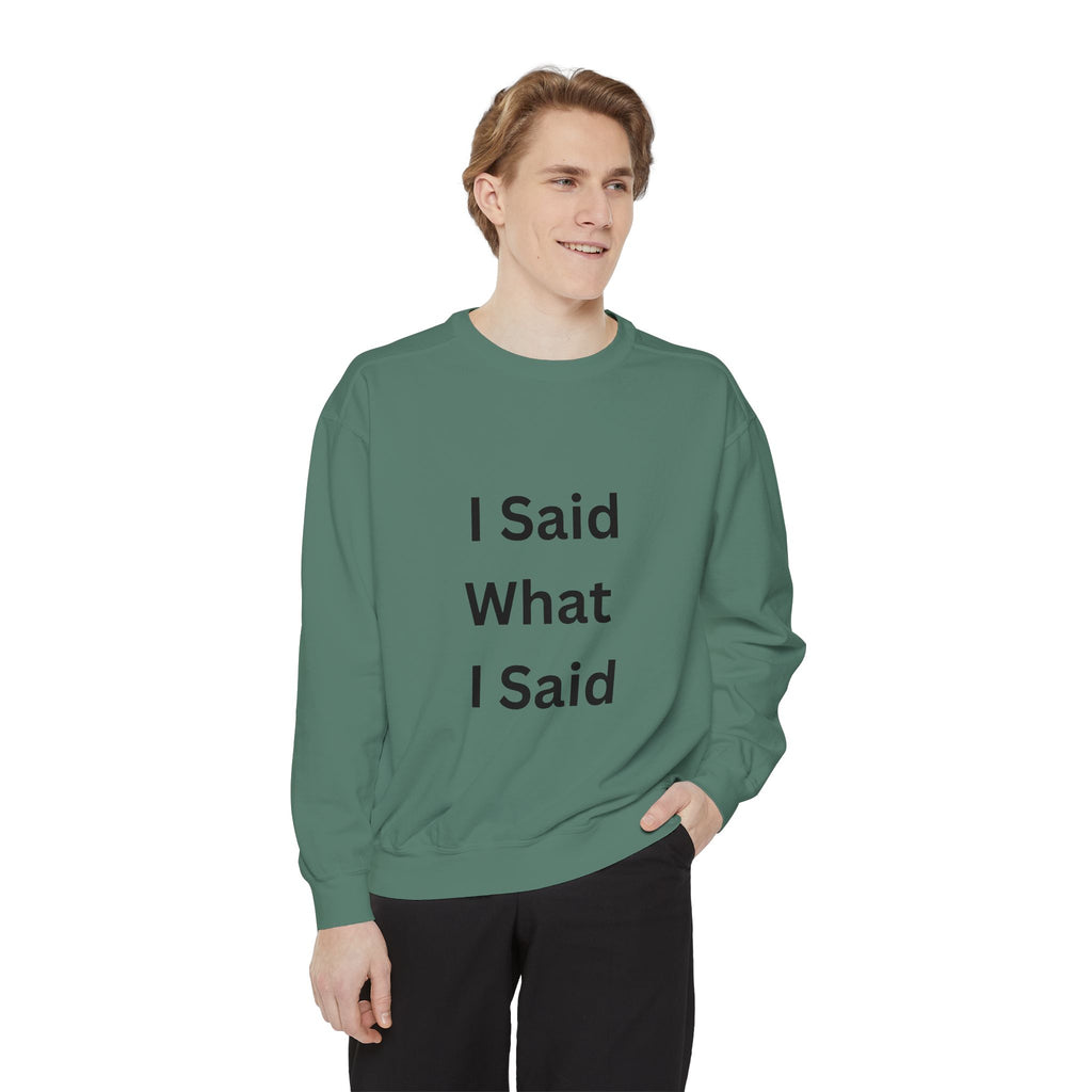 I Said What I Said Unisex Garment-Dyed Sweatshirt