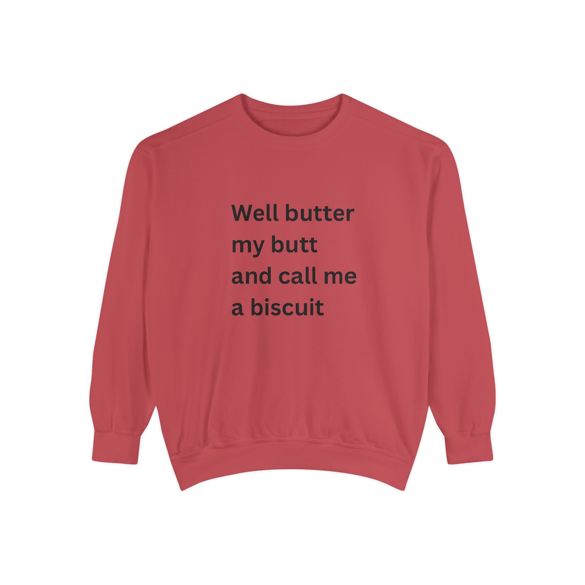 Well Butter My Butt And Call Me A Biscuit Funny Unisex Garment-Dyed Sweatshirt