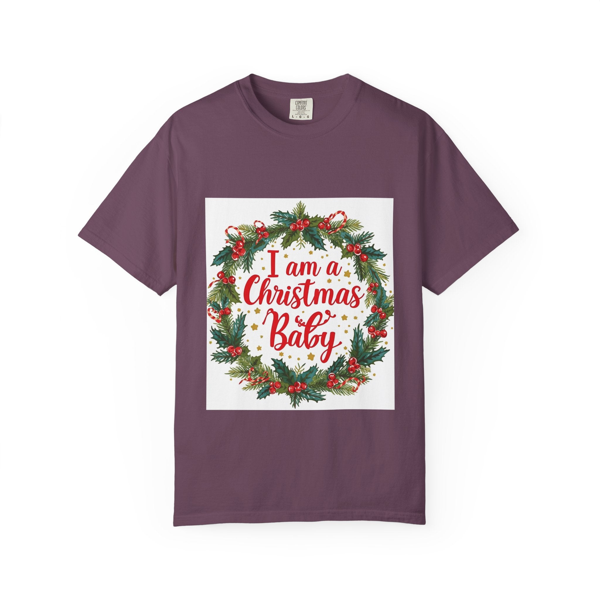 I Am A Christmas Baby Unisex Garment-Dyed T-shirt