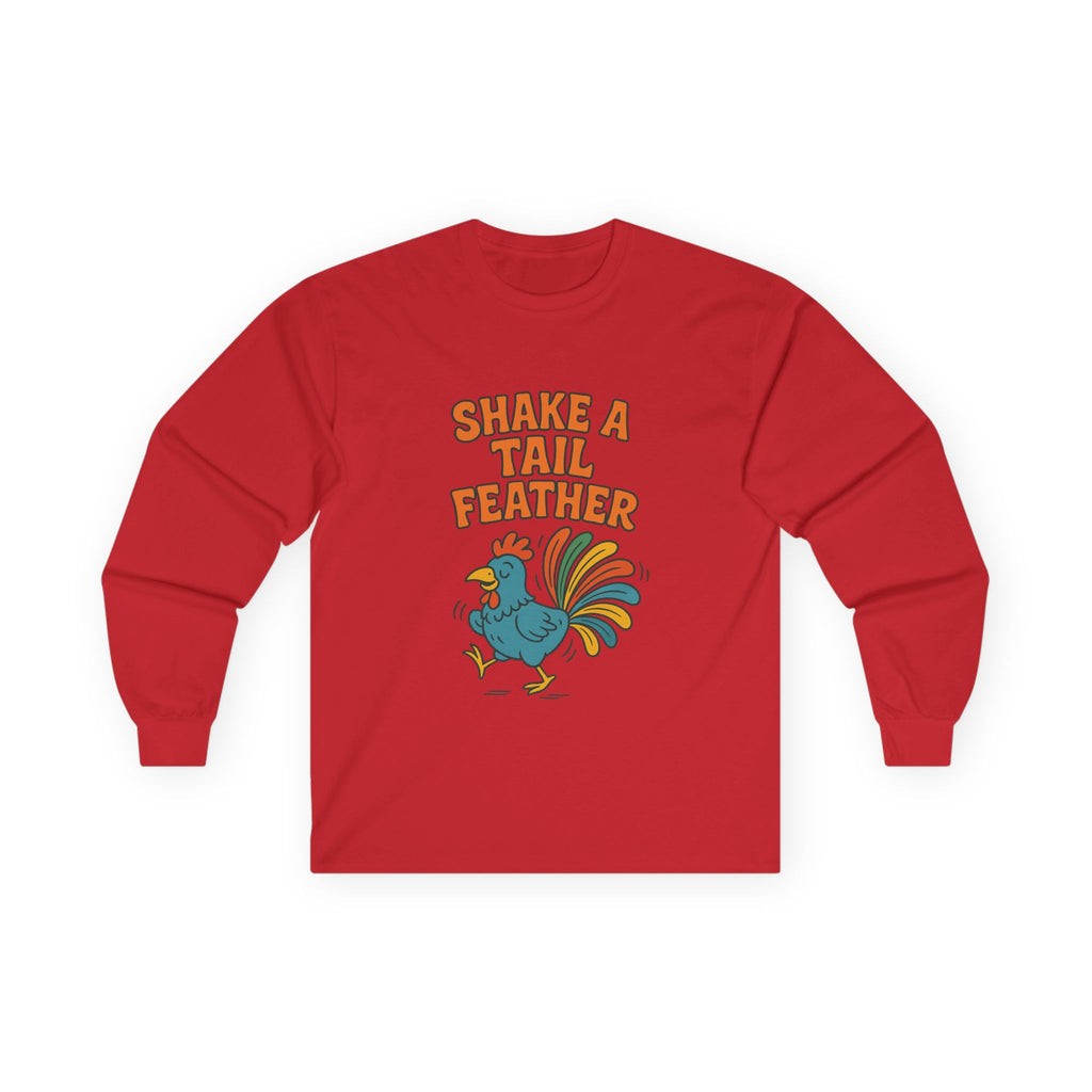 Shake A Tail Feather Unisex Ultra Cotton Long Sleeve Tee