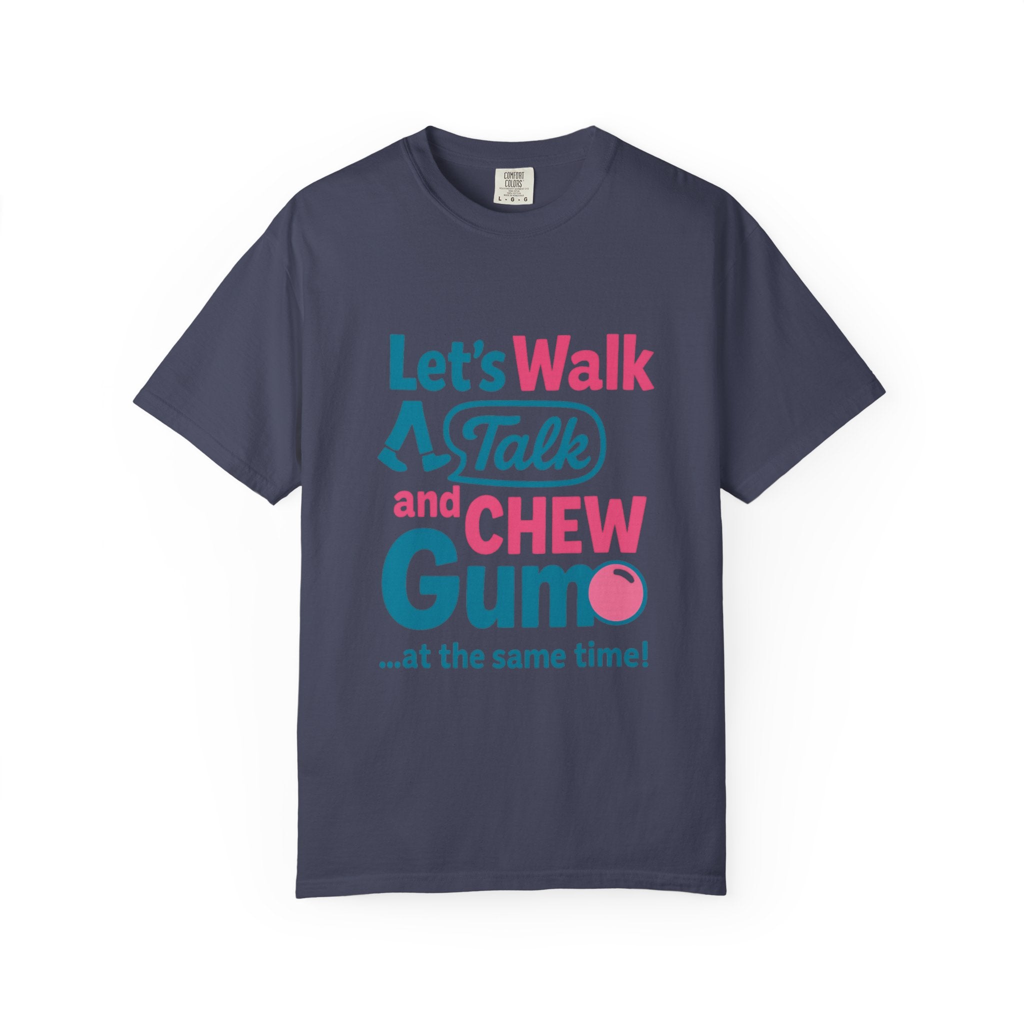 Let's Walk Talk And Chew Gum Funny/ Sarcastic Unisex Garment-Dyed T-shirt