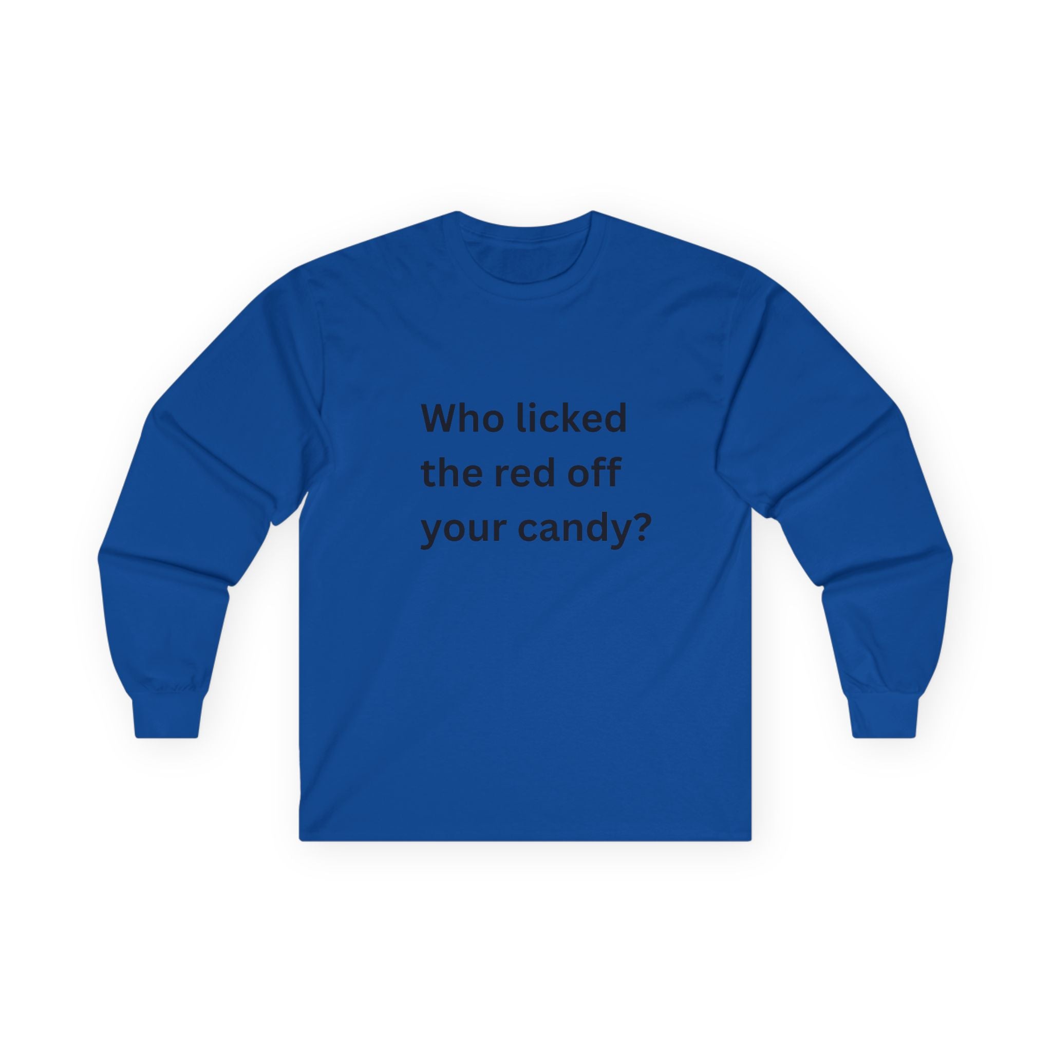 Who Licked The Red Off Your Candy Funny Unisex Ultra Cotton Long Sleeve Tee