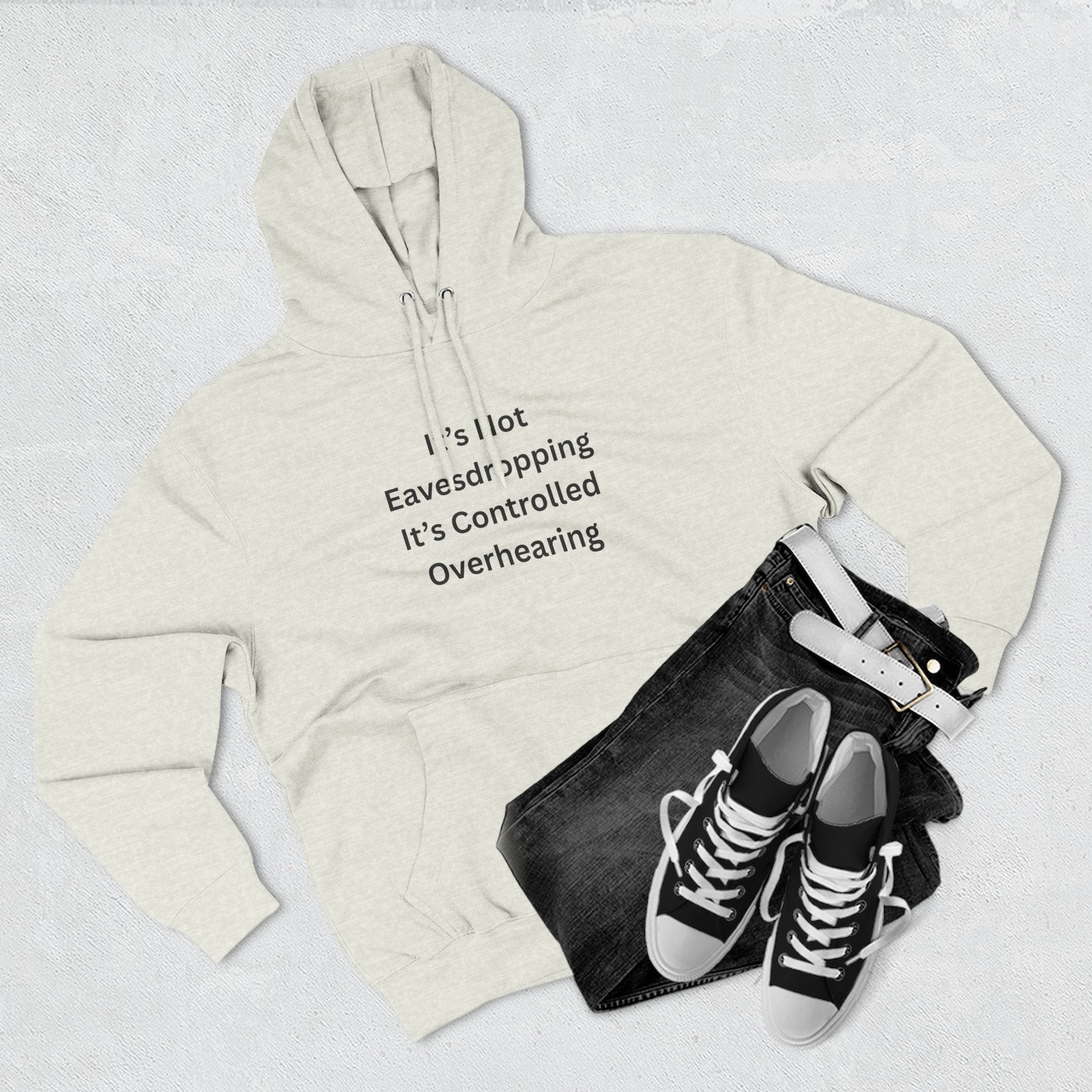It's Not Eavesdropping, It's Controlled Overhearing Funny Three-Panel Fleece Hoodie