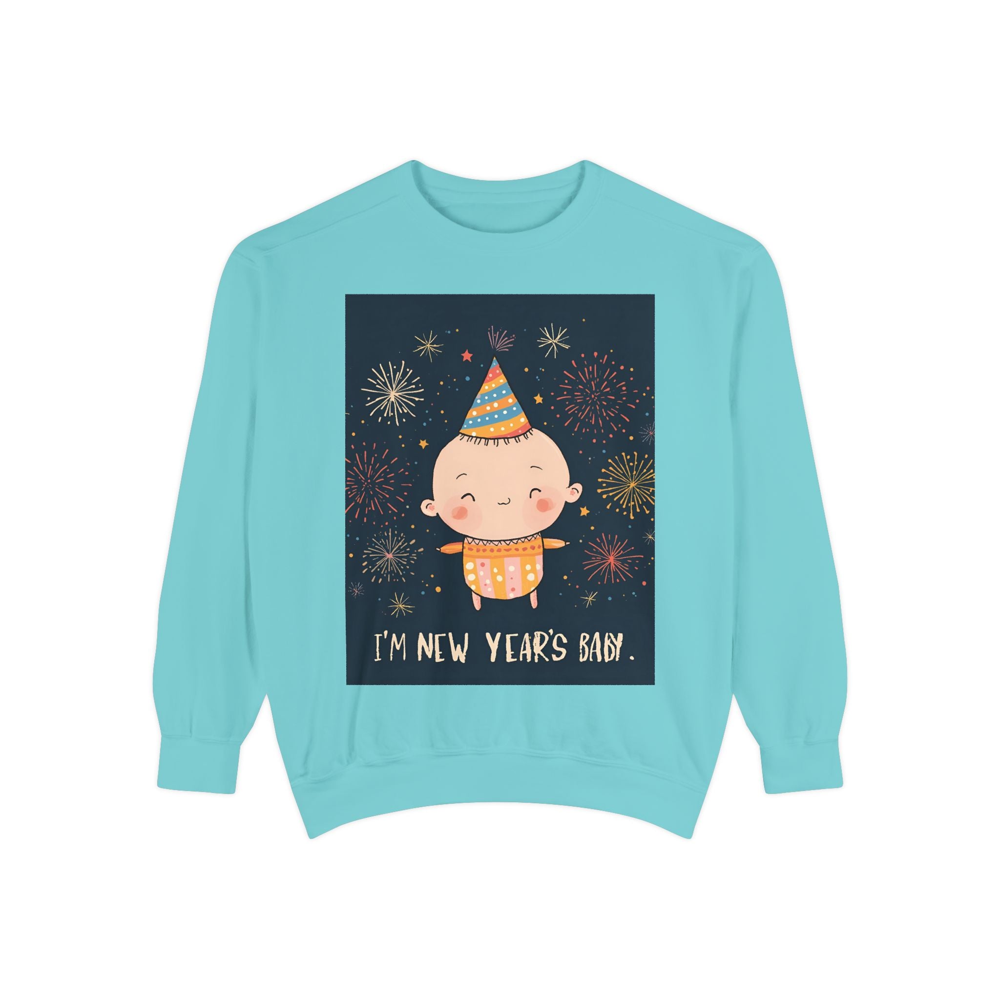 I Am A New Years Baby Unisex Garment-Dyed Sweatshirt