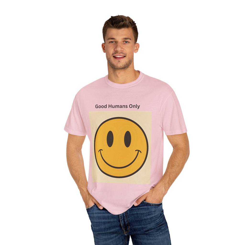 Smiley Face Good Humans Only T-Shirt, Unisex Garment-Dyed Tee, Positive Vibe Shirt, Casual Everyday Wear, Gift for Friends, Eco-Friendly Apparel