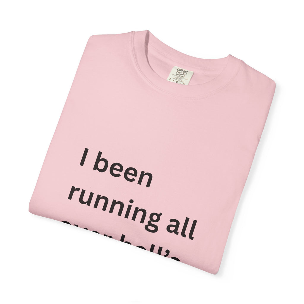 I Been Running All Over Hell's Half Acre Funny Garment-Dyed T-Shirt, Casual Unisex Tee, Funny Quote Shirt, Gift for Music Lovers, Summer Wardrobe Essential
