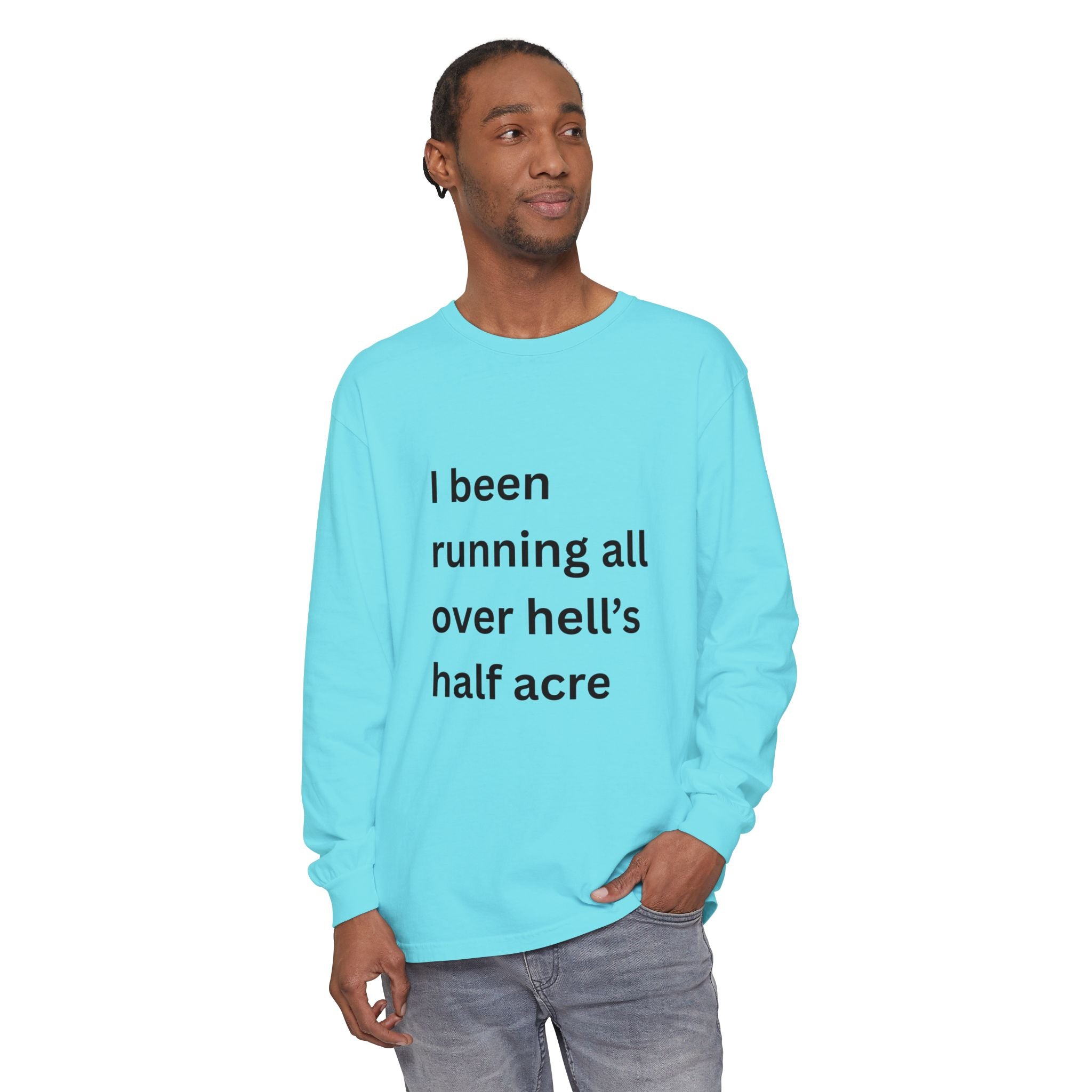 I Been Running All Over Hell's Half Acre Funny Unisex Garment-dyed Long Sleeve T-Shirt