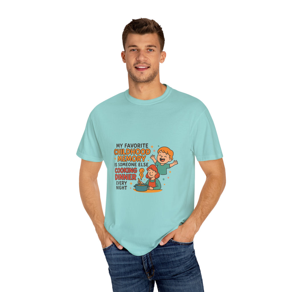 My Favorite Childhood Memory Is Someone Else Cooking Dinner Childhood Memory T-shirt - Fun, Nostalgic Apparel for Family Gatherings, Casual Days, Gifts, and Cooking Adventures