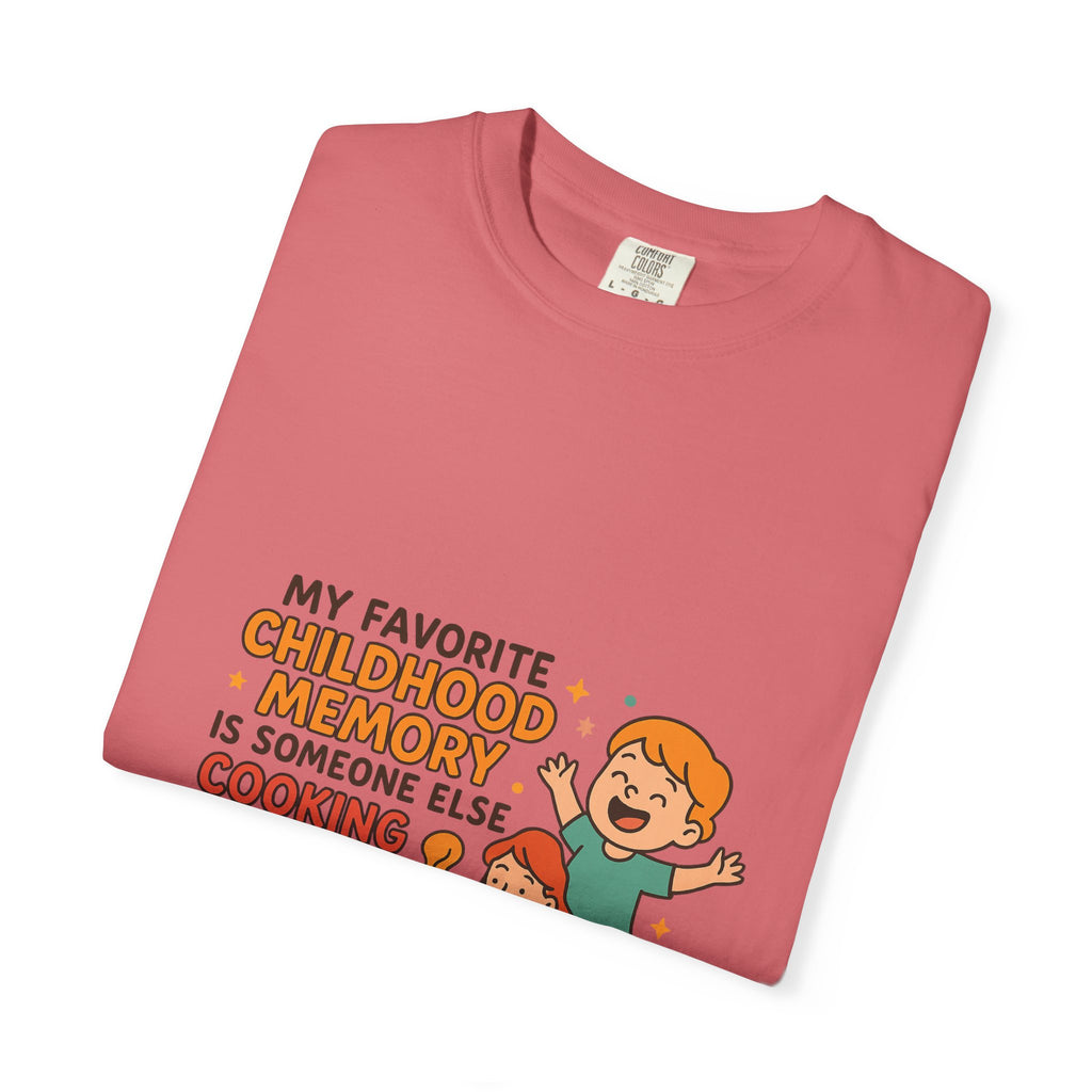 My Favorite Childhood Memory Is Someone Else Cooking Dinner Childhood Memory T-shirt - Fun, Nostalgic Apparel for Family Gatherings, Casual Days, Gifts, and Cooking Adventures