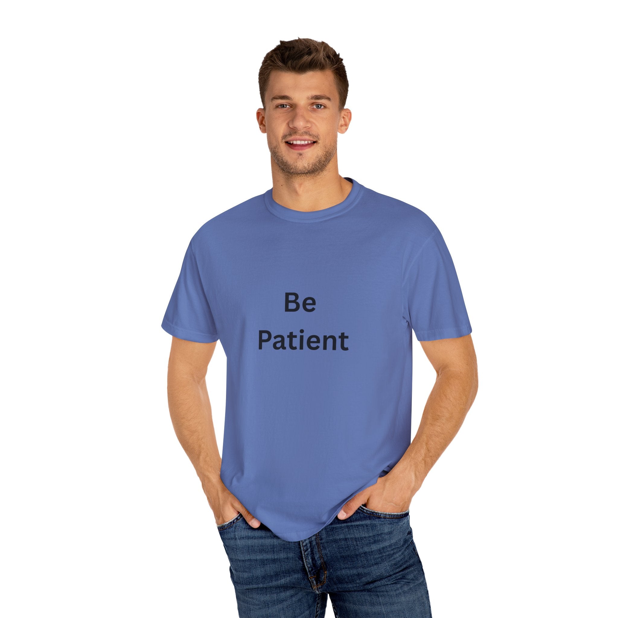 Be Patient Garment-Dyed Unisex T-Shirt, Relaxed Fit Tee, Casual Outfit, Mindfulness Reminder Shirt, Gift for Her or Him, Everyday Wear