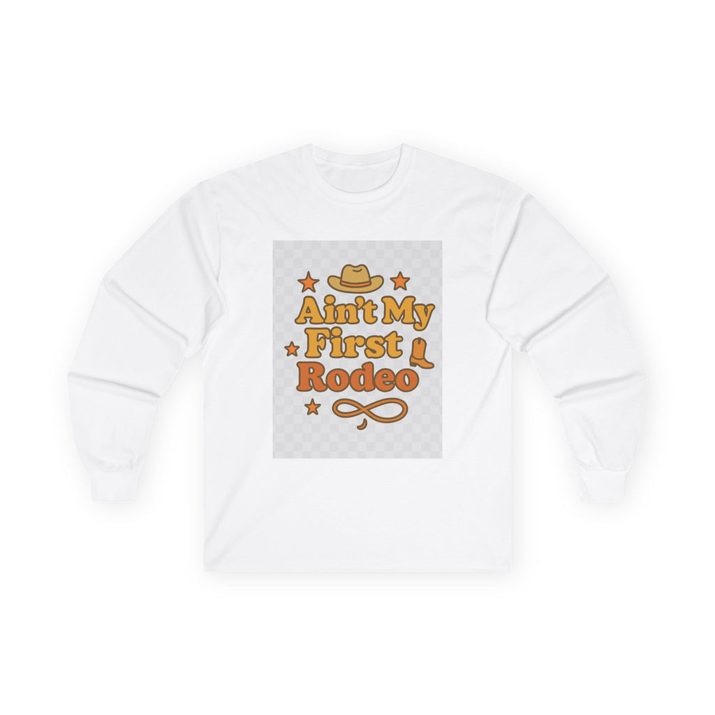 Ain't My First Rodeo Long Sleeve Tee - Ain't My First Rodeo