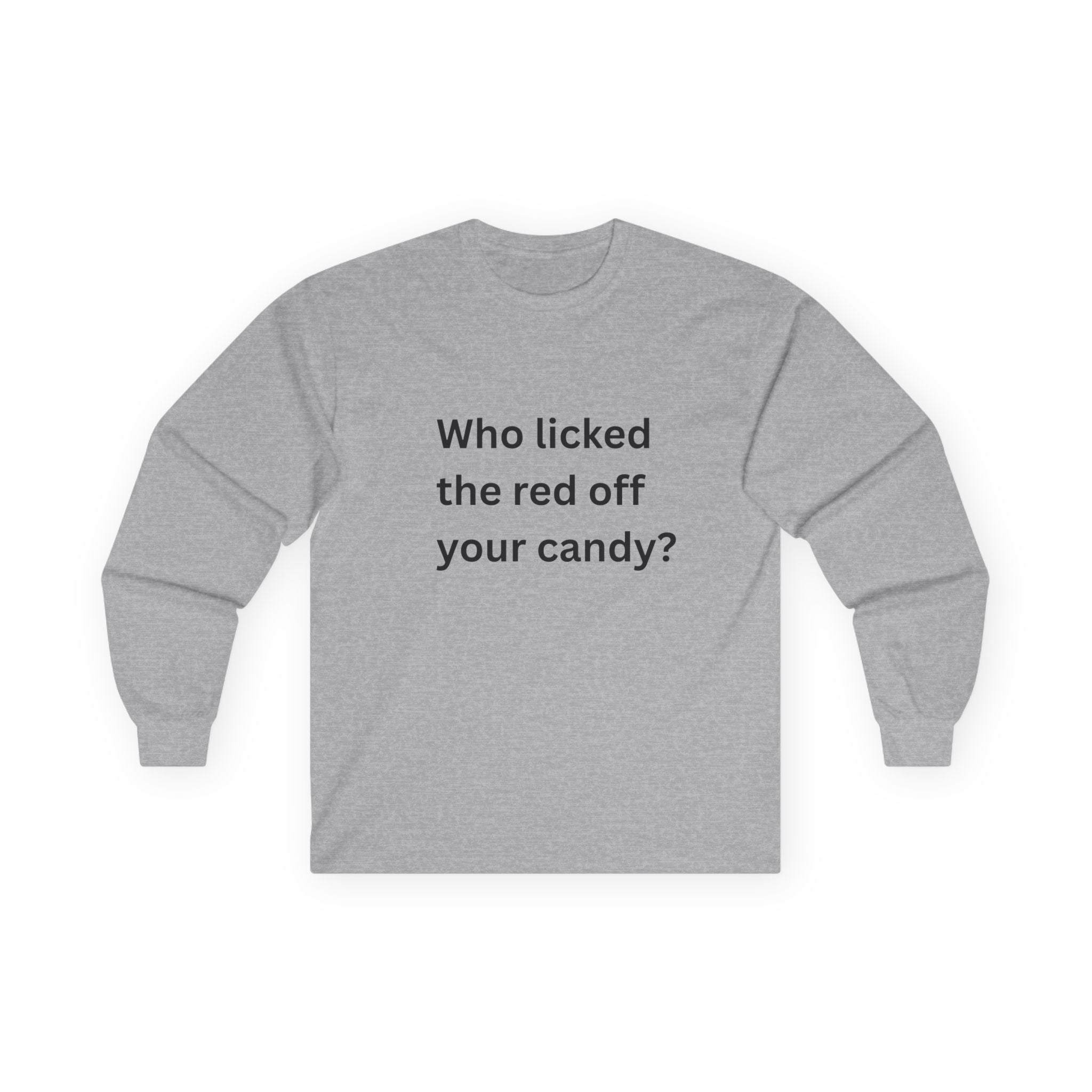 Who Licked The Red Off Your Candy Funny Unisex Ultra Cotton Long Sleeve Tee