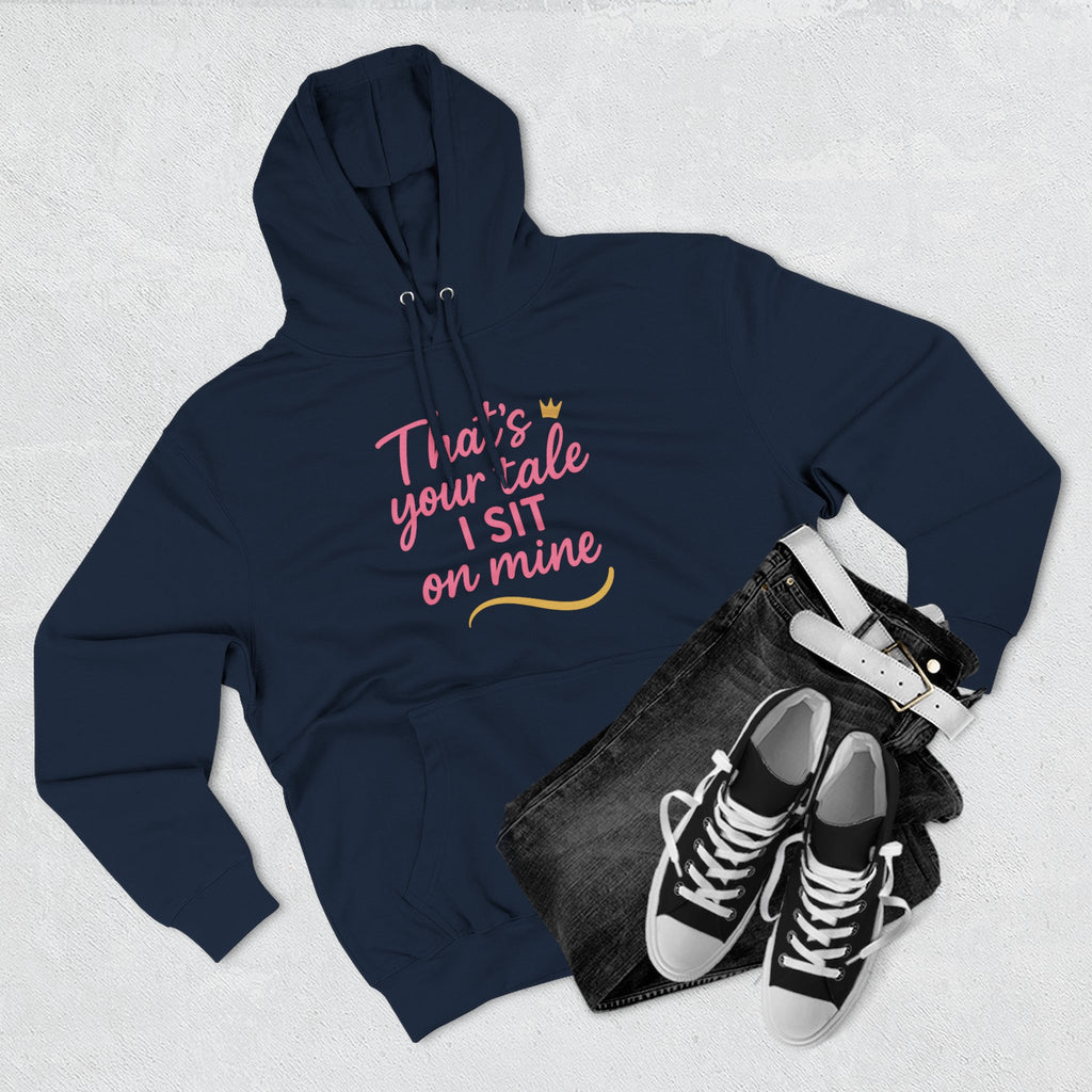 Charming Quote Fleece Hoodie: "That's Your Tale, I Sit on Mine"