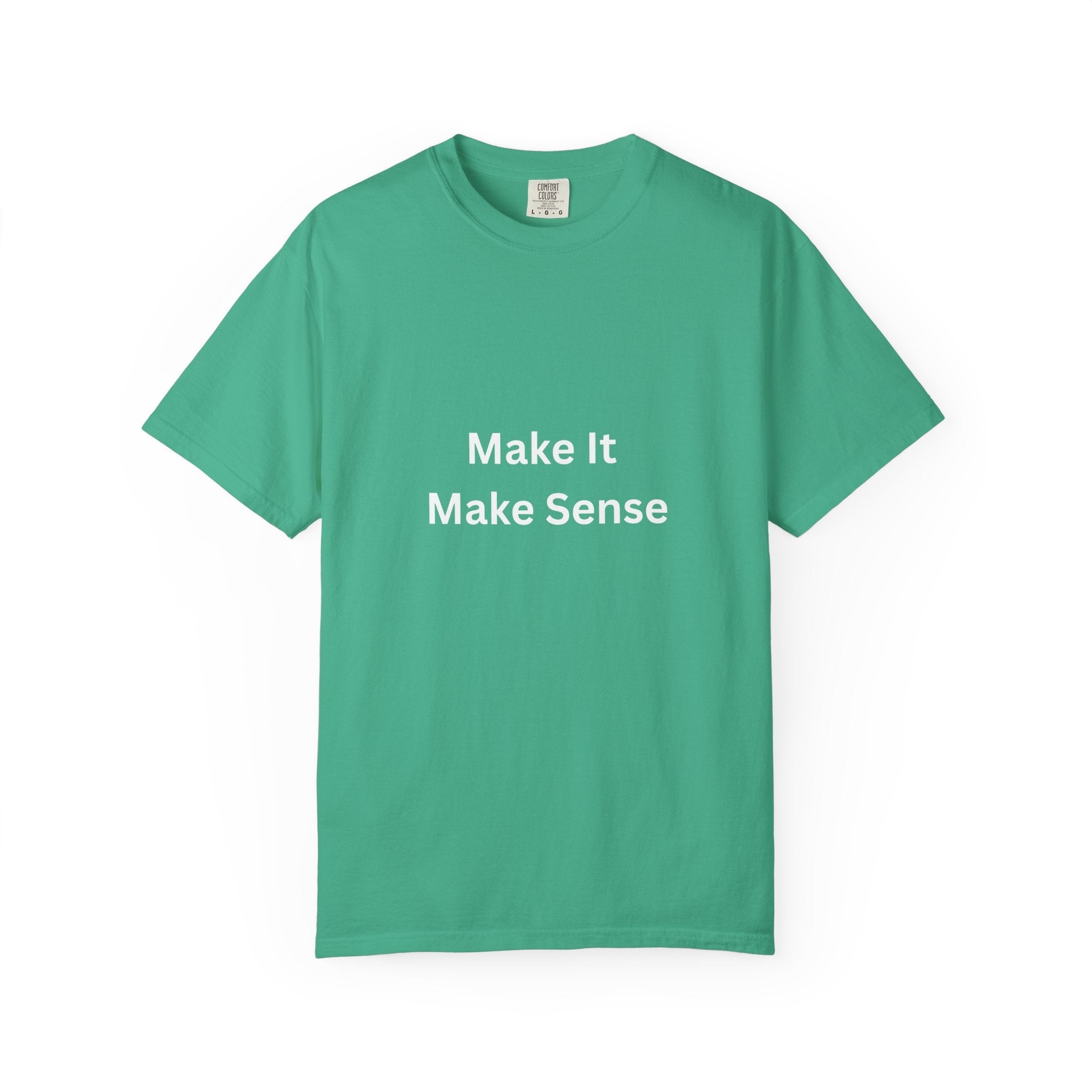 Make It Make Sense Motivational Unisex Tee - Comfortable and Stylish, Perfect Gift for Friends, Casual Wear, Motivational Quotes, Everyday Fashion