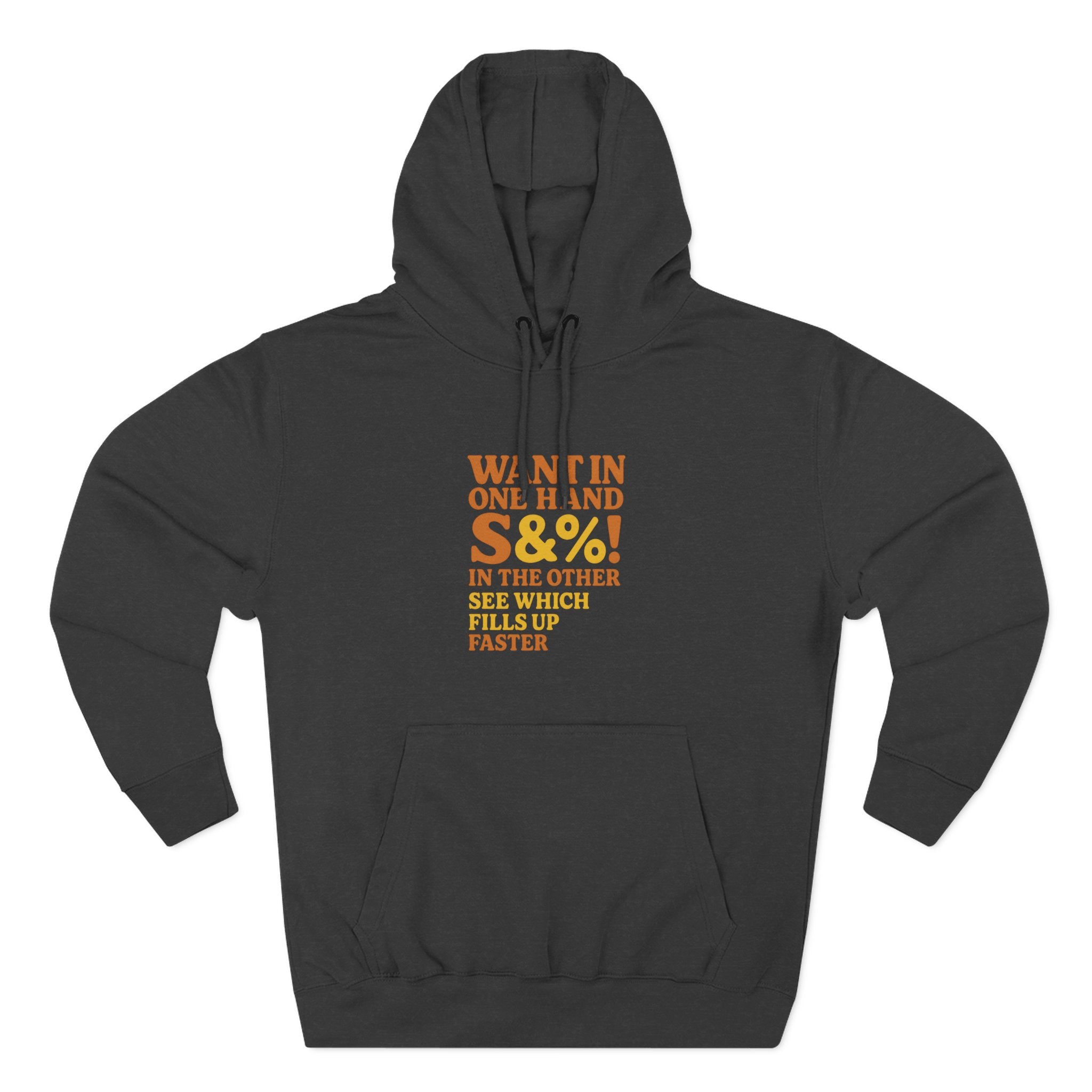 Want In One Hand S&%! In The Other Funny Three-Panel Fleece Hoodie