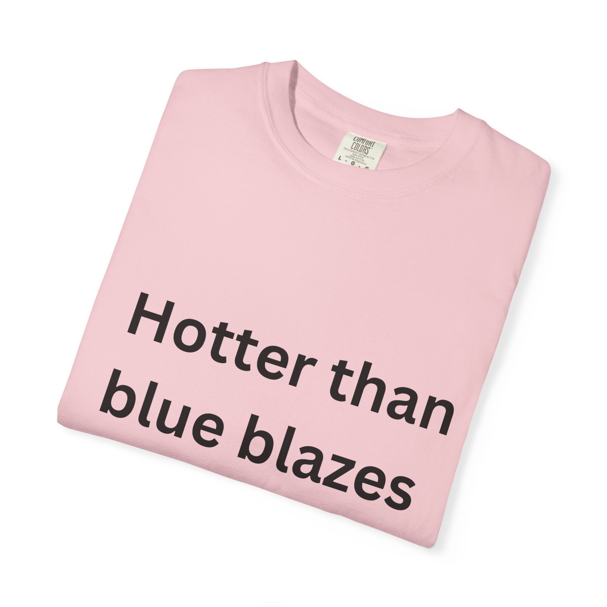 Hotter Than Blue Blazes Unisex T-Shirt - Funny Graphic Tee, Casual Wear, Gift for Friends, Summer Fashion, Humor Apparel
