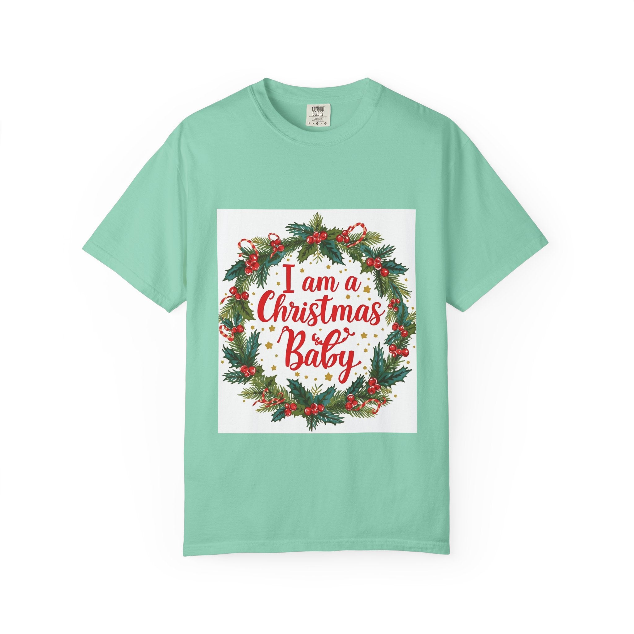 I Am A Christmas Baby Unisex Garment-Dyed T-shirt