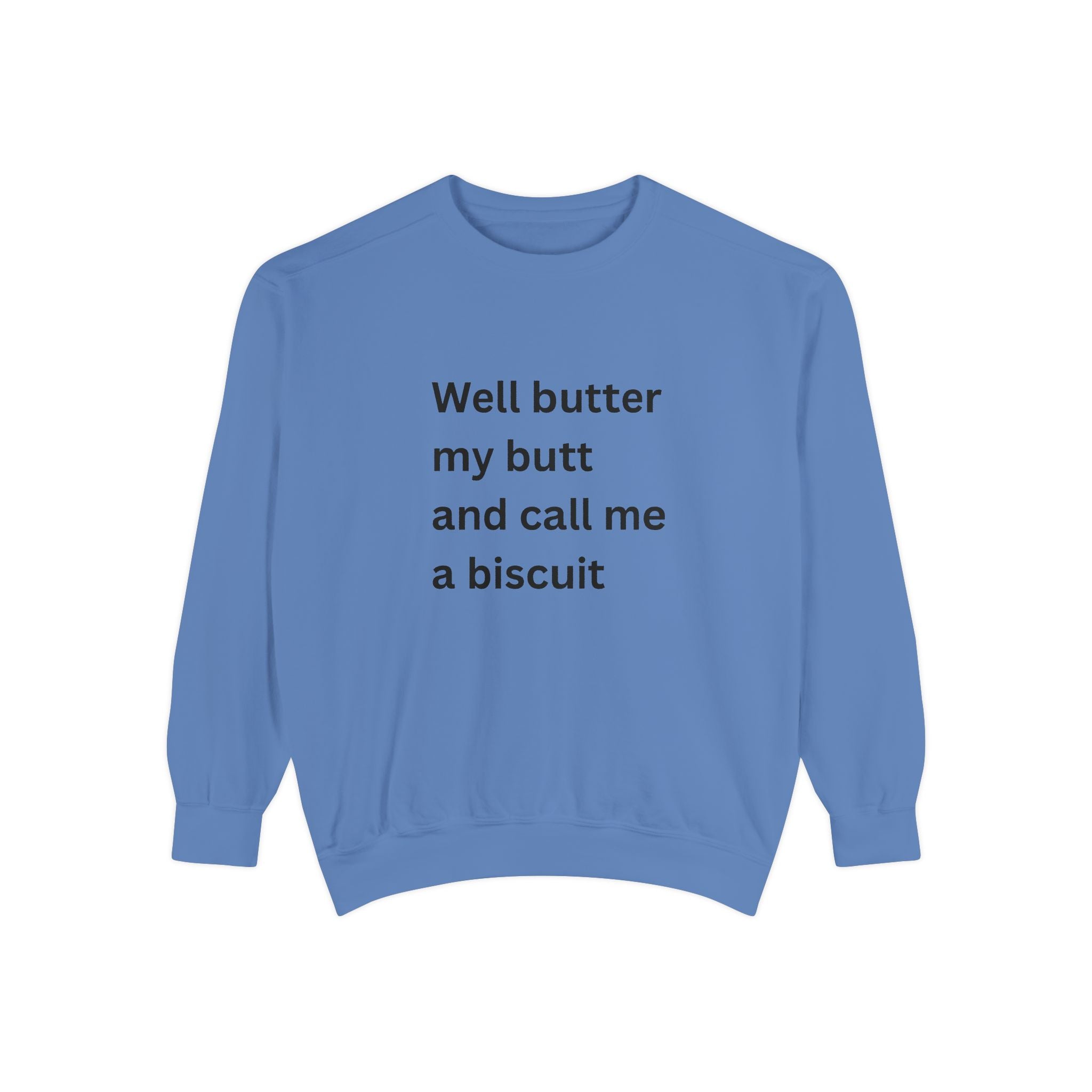 Well Butter My Butt And Call Me A Biscuit Funny Unisex Garment-Dyed Sweatshirt