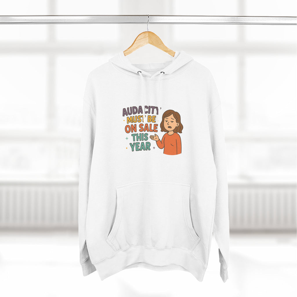 Audacity Must Be On Sale This Year Funny Three-Panel Fleece Hoodie