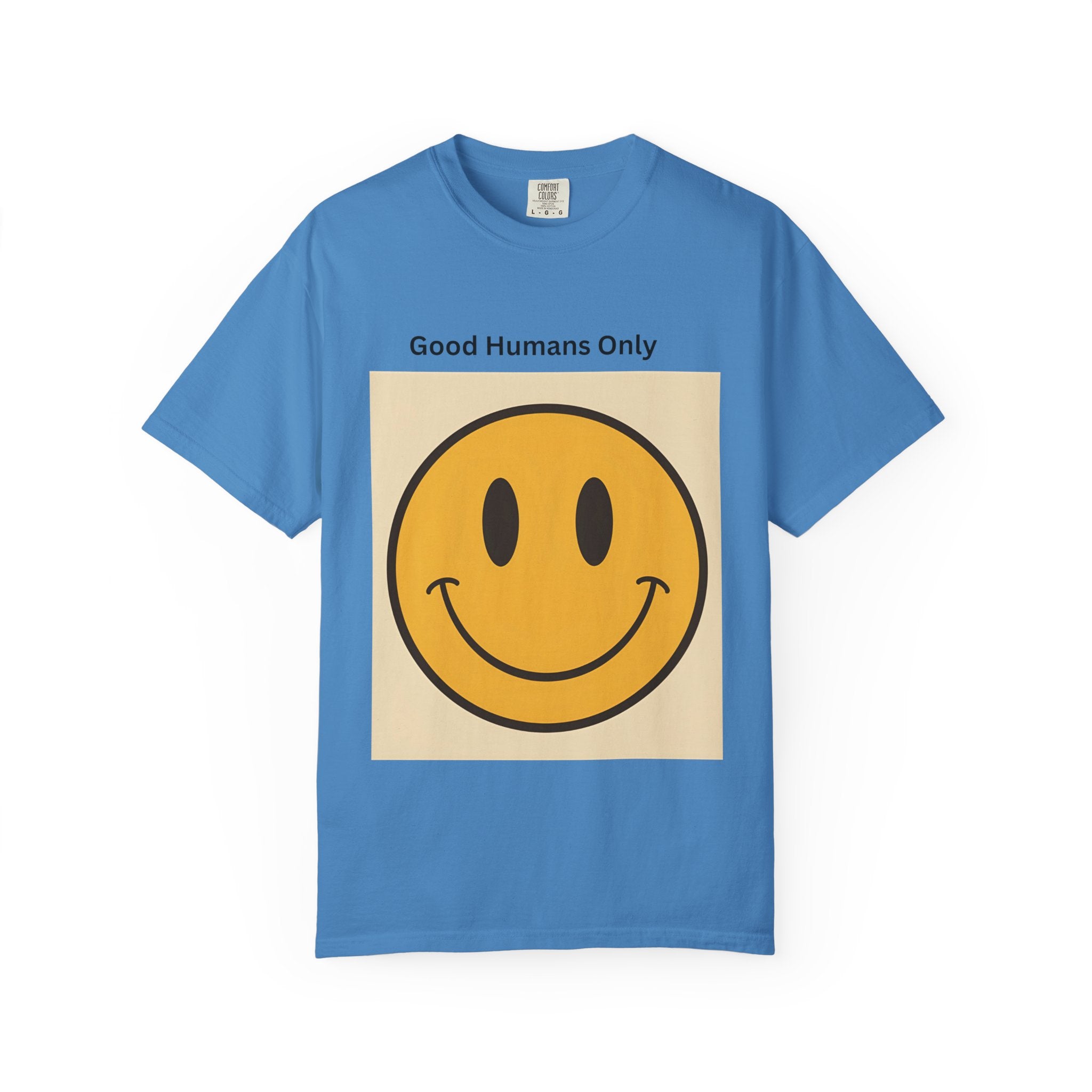 Smiley Face Good Humans Only T-Shirt, Unisex Garment-Dyed Tee, Positive Vibe Shirt, Casual Everyday Wear, Gift for Friends, Eco-Friendly Apparel