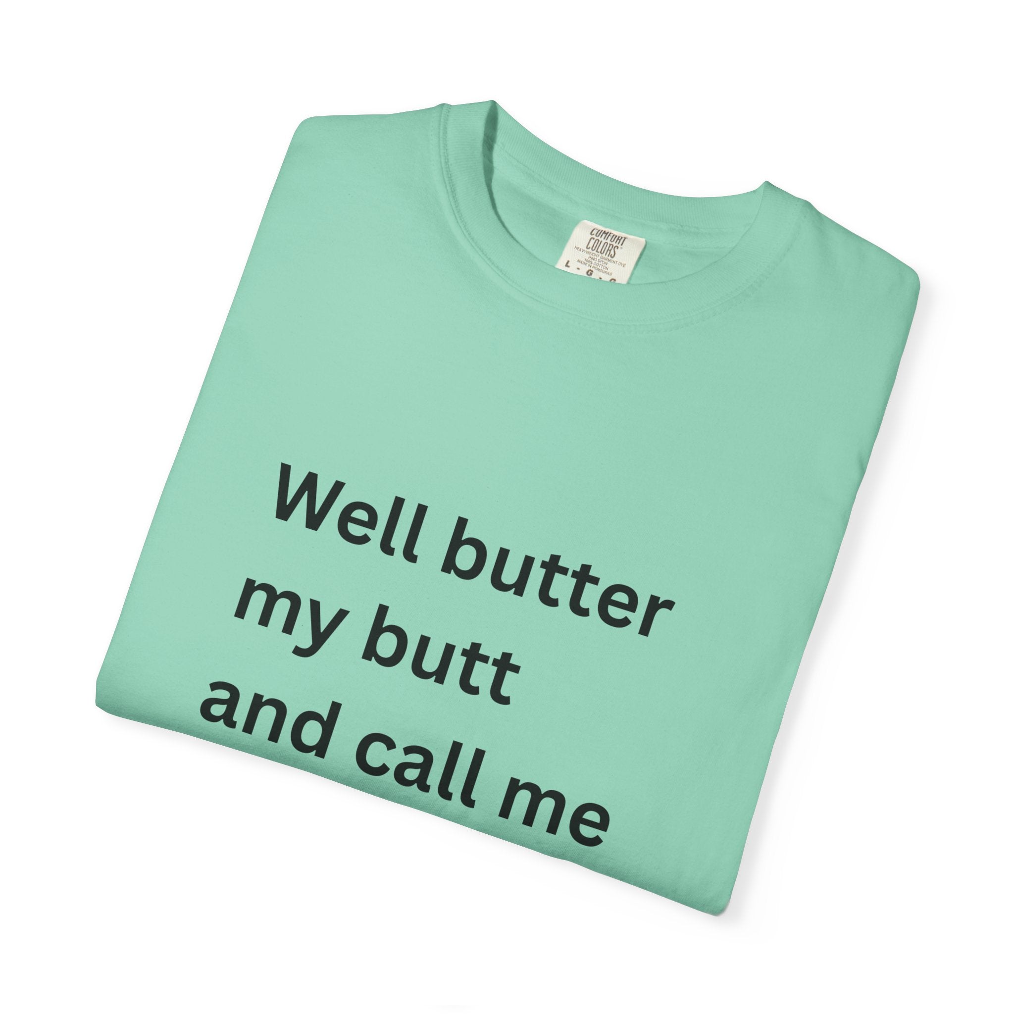 Well Butter My Butt And Call Me A Biscuit Funny Unisex Garment-Dyed T-shirt