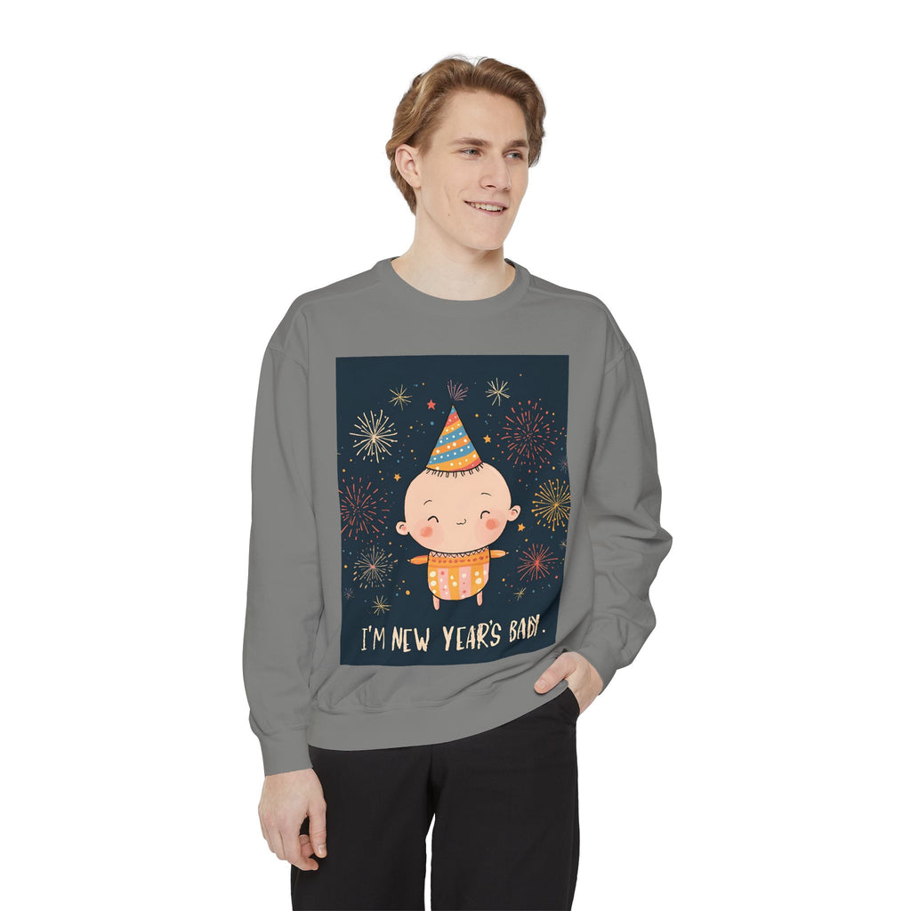 I Am A New Years Baby Unisex Garment-Dyed Sweatshirt