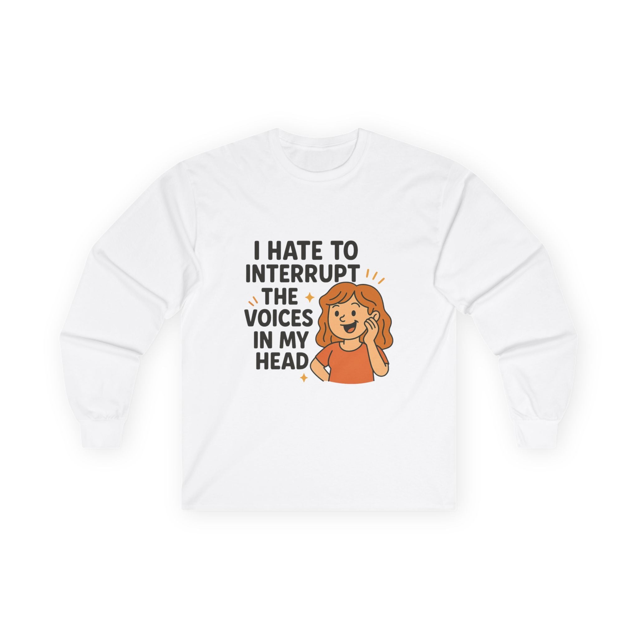 I Hate To Interrupt The Voices In My Head Unisex Ultra Cotton Long Sleeve Tee