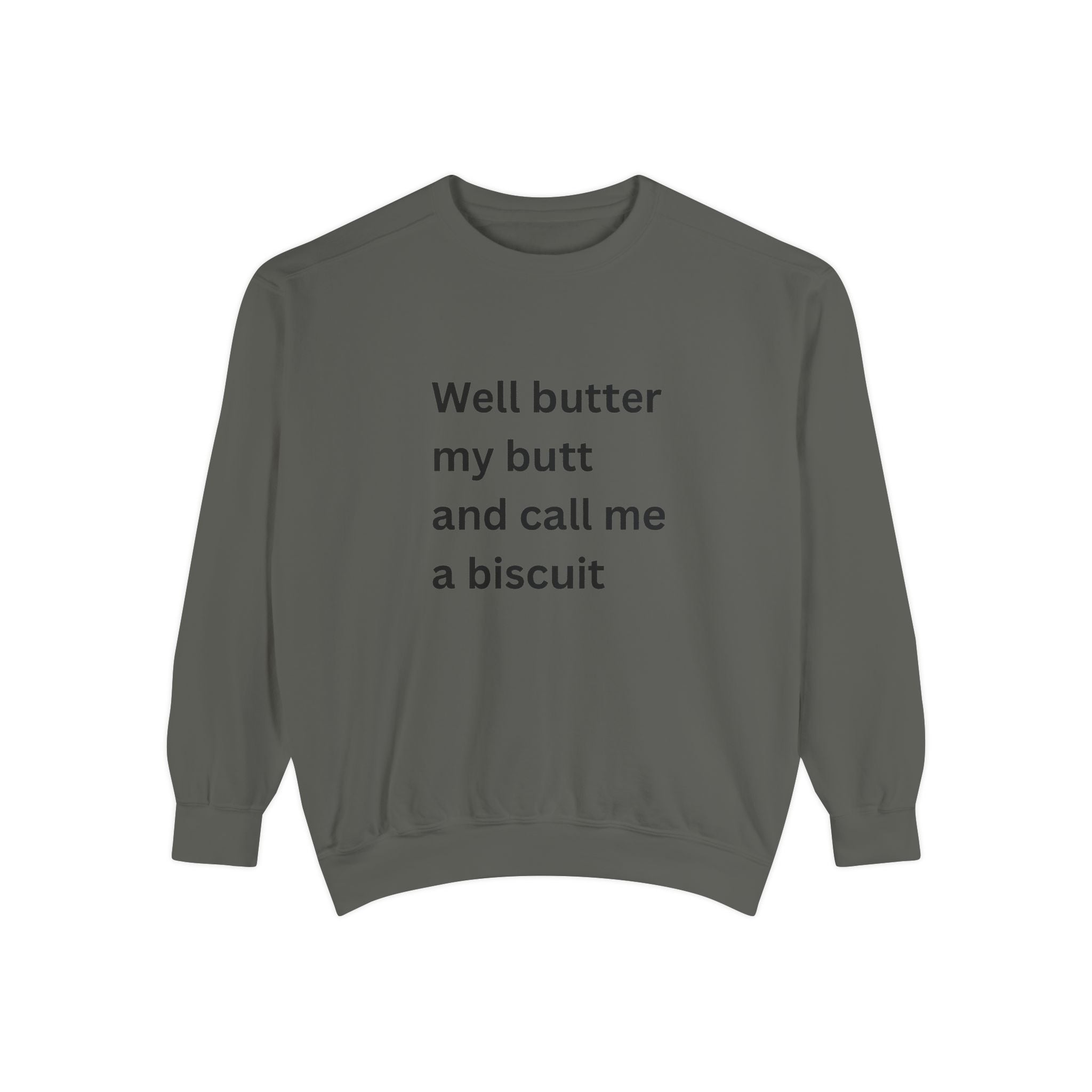 Well Butter My Butt And Call Me A Biscuit Funny Unisex Garment-Dyed Sweatshirt