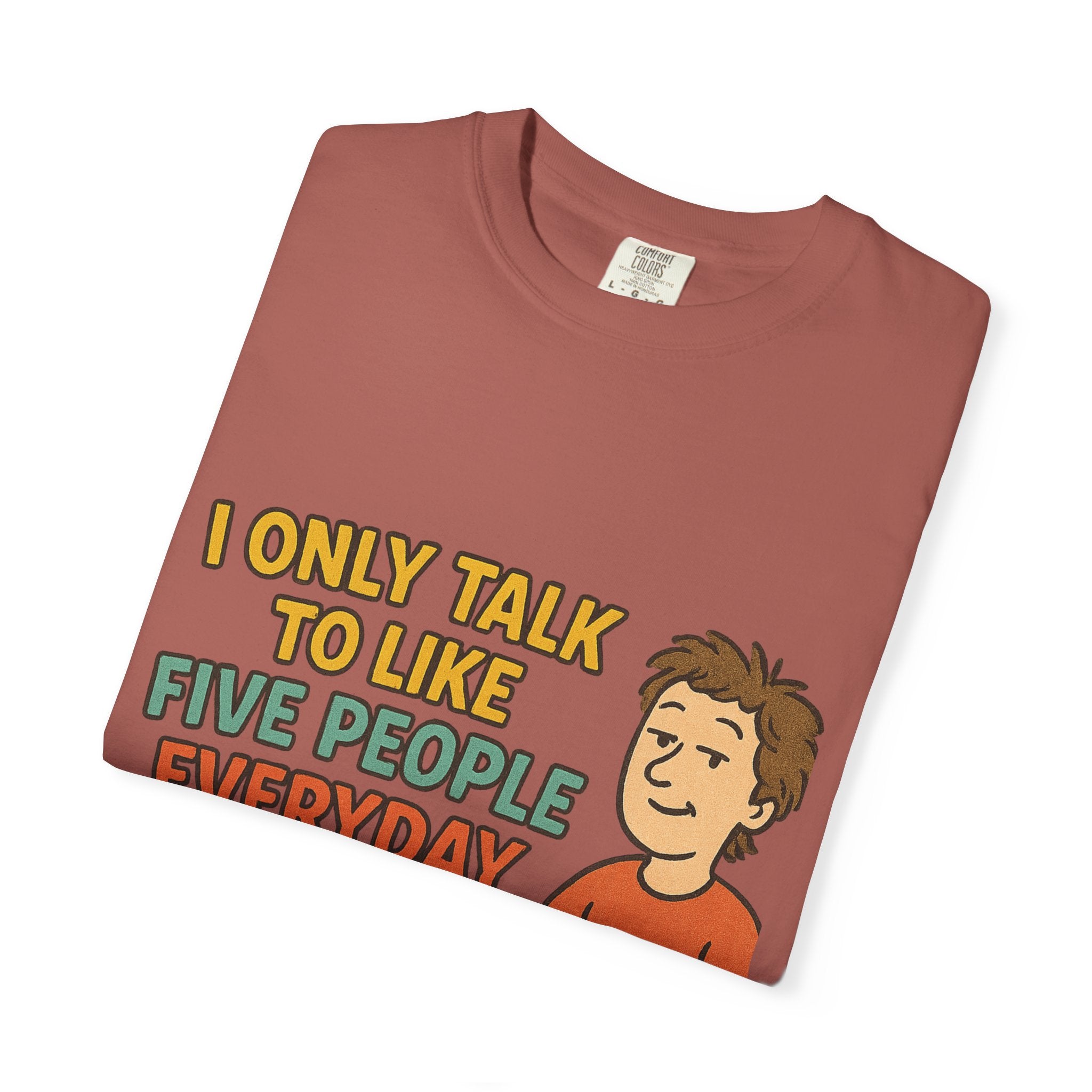 Funny Humor I Only Talk To Like Five People Unisex Garment-Dyed T-shirt