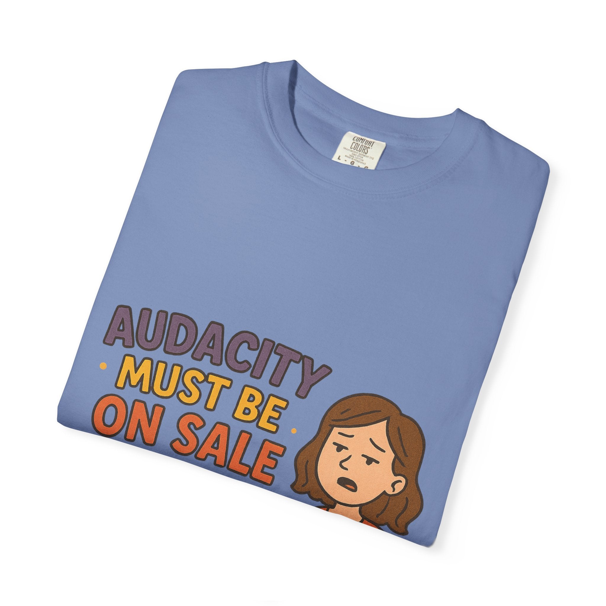 Audacity Must Be On Sale This Year Unisex Garment-Dyed T-shirt