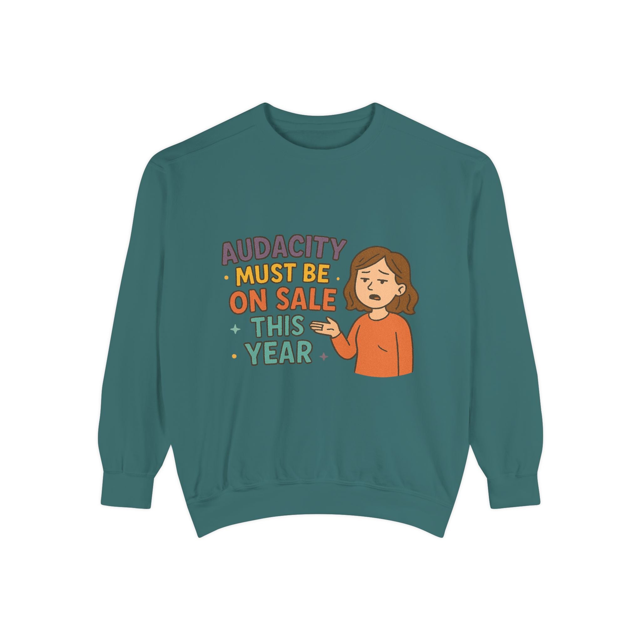 Audacity Must Be On Sale This Year Funny/ Sarcastic Unisex Garment-Dyed Sweatshirt