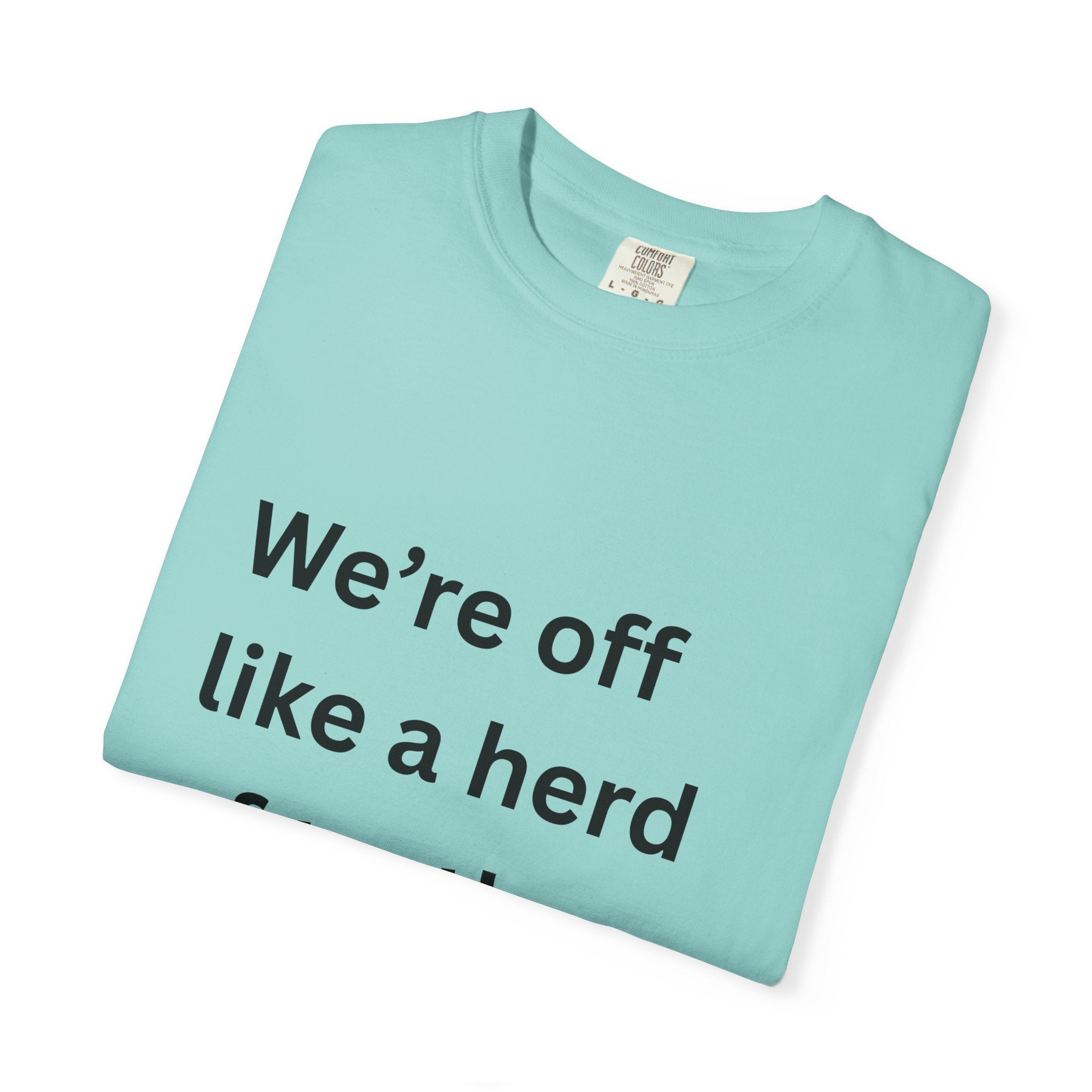 Humorous Unisex Garment-Dyed T-Shirt - 'We're Off Like a Herd of Turtles' - Quirky Gift, Casual Wear, Funny Quote Tee, Summer Apparel