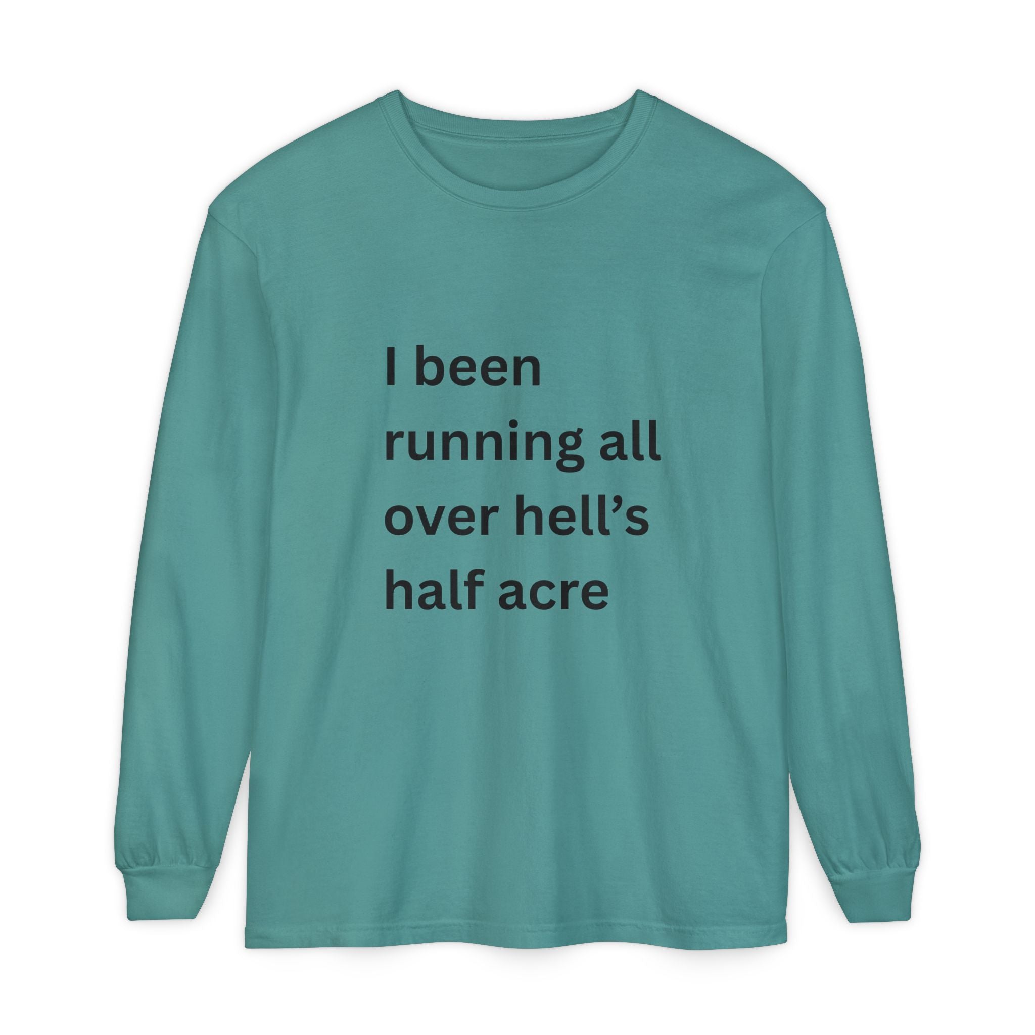 I Been Running All Over Hell's Half Acre Funny Unisex Garment-dyed Long Sleeve T-Shirt